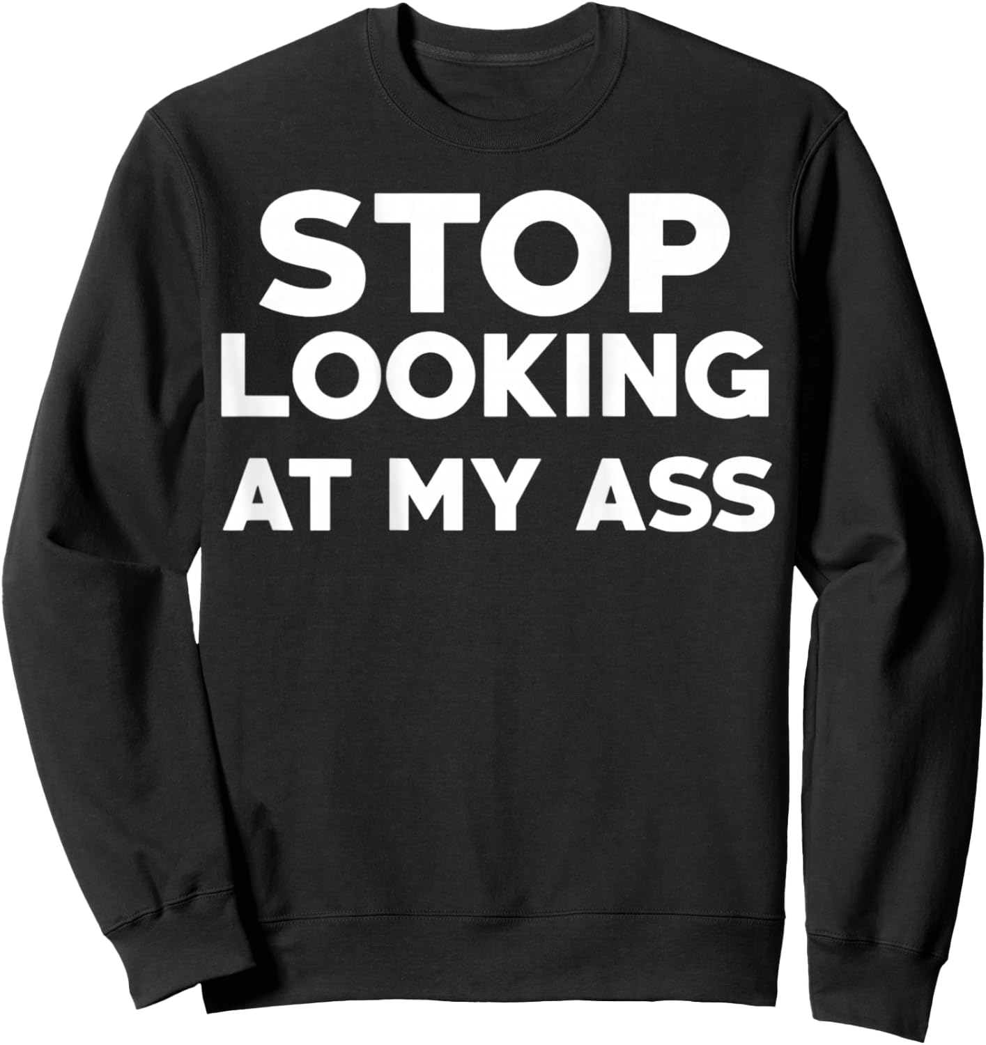 Stop Looking at My Ass Sweatshirt - Sweatshirt | Black