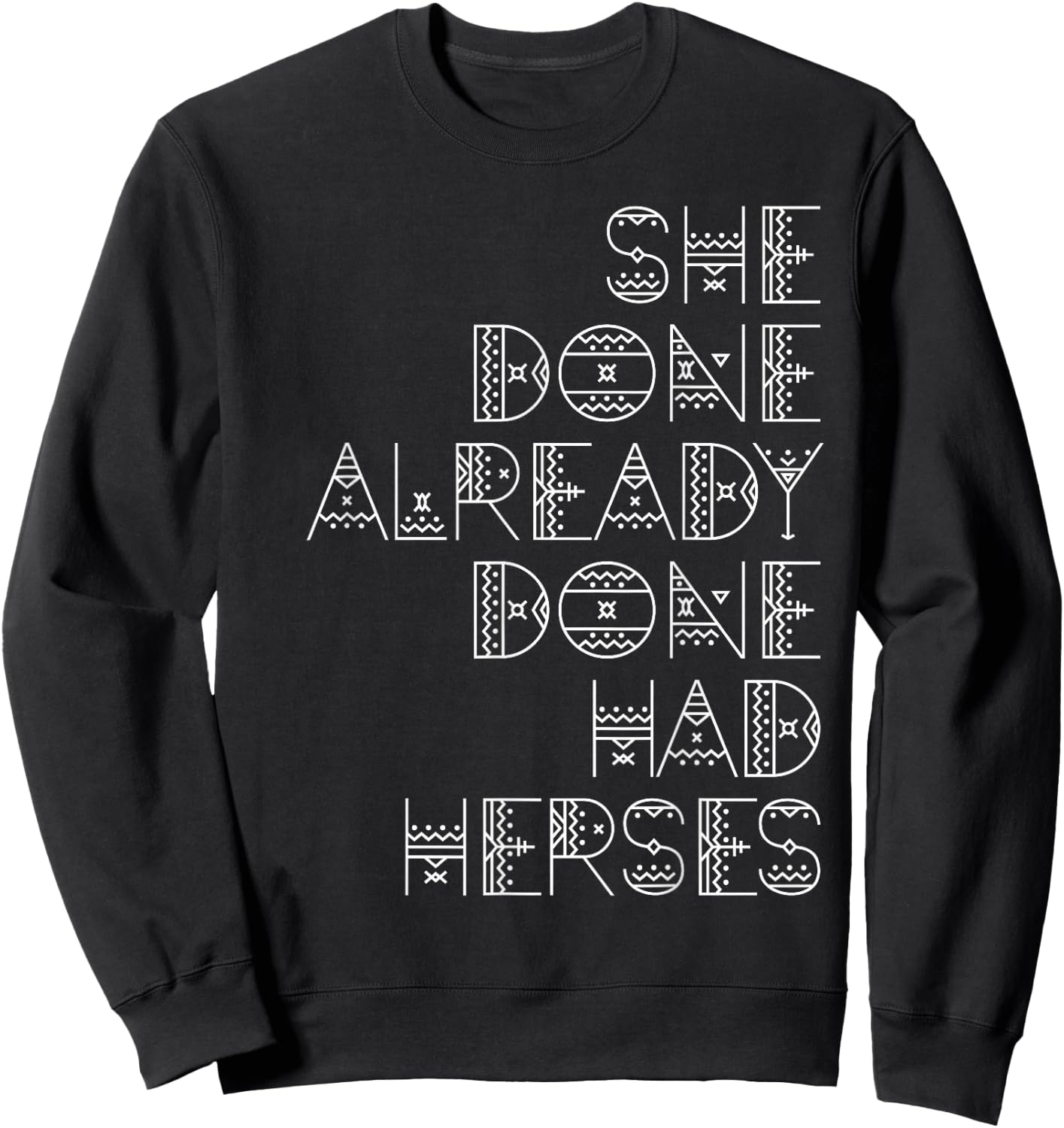 She Done Already Done Had Herses Sweatshirt - Sweatshirt | Black