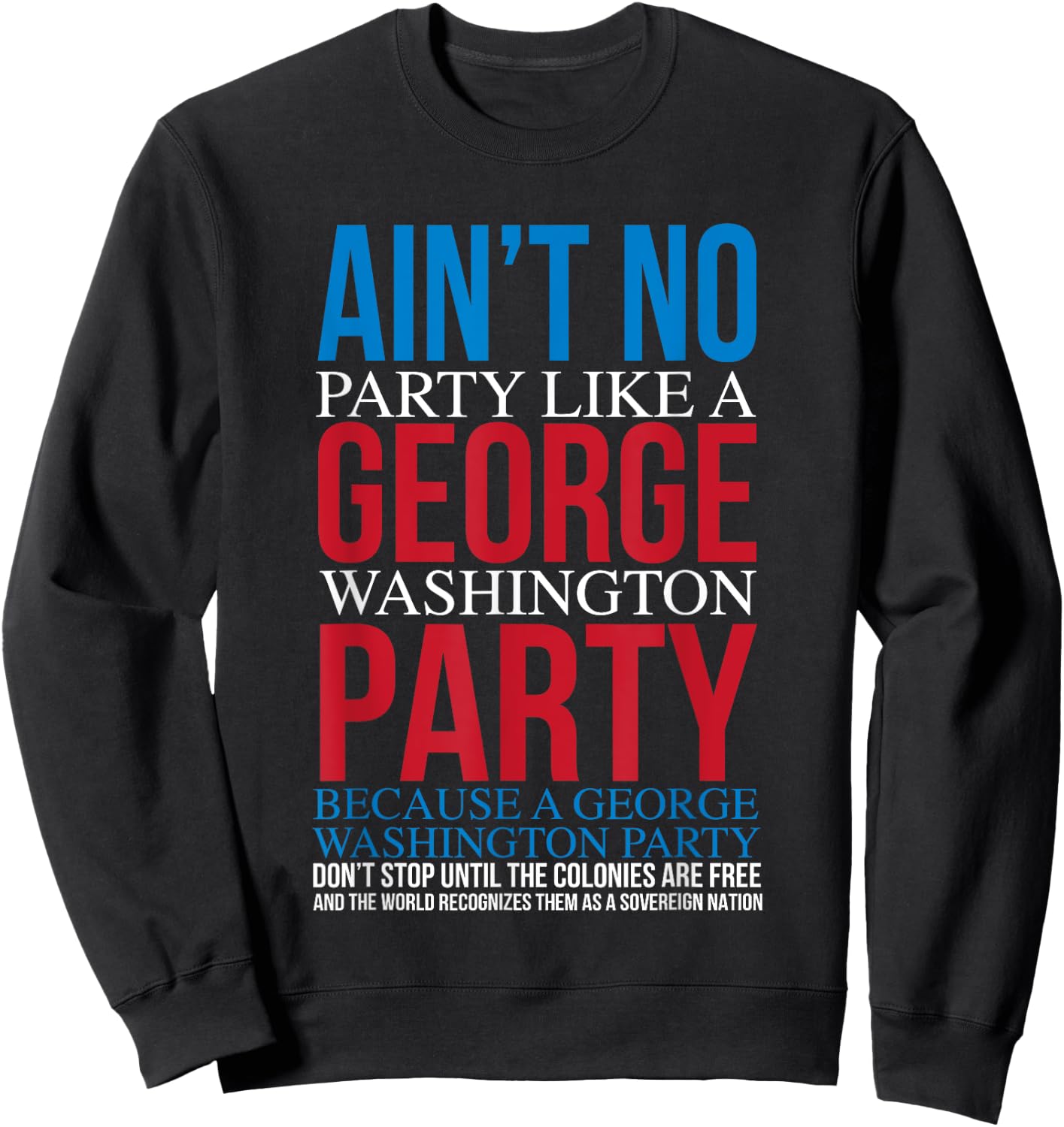 Ain't No Party Like A George Washington Party Sweatshirt - Sweatshirt | Black