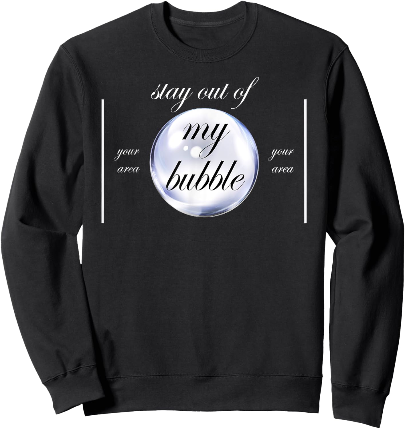 Stay Out Of My Bubble Funny Sayings Sweatshirt - Sweatshirt | Black