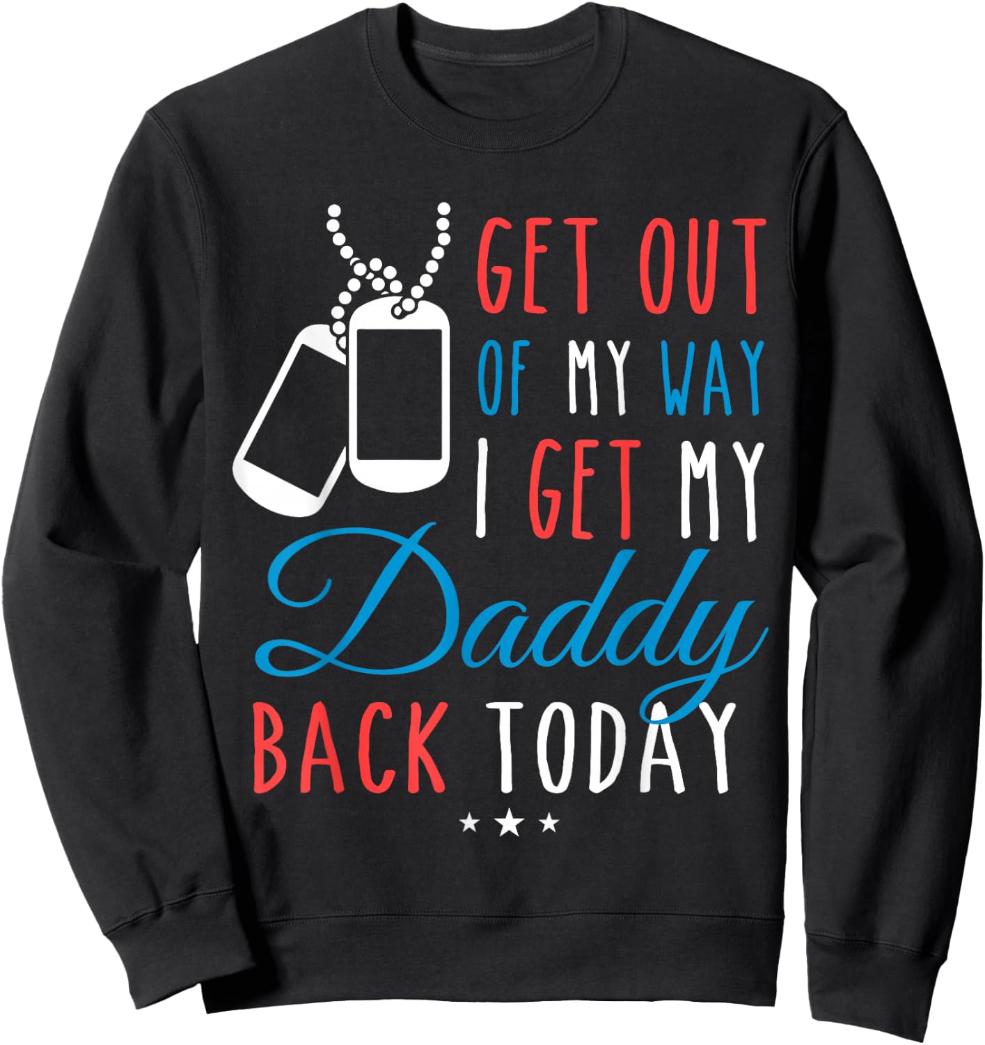 Get Out Of My Way I Get My Daddy Back Today Homecoming Shirt Sweatshirt - Sweatshirt | Black