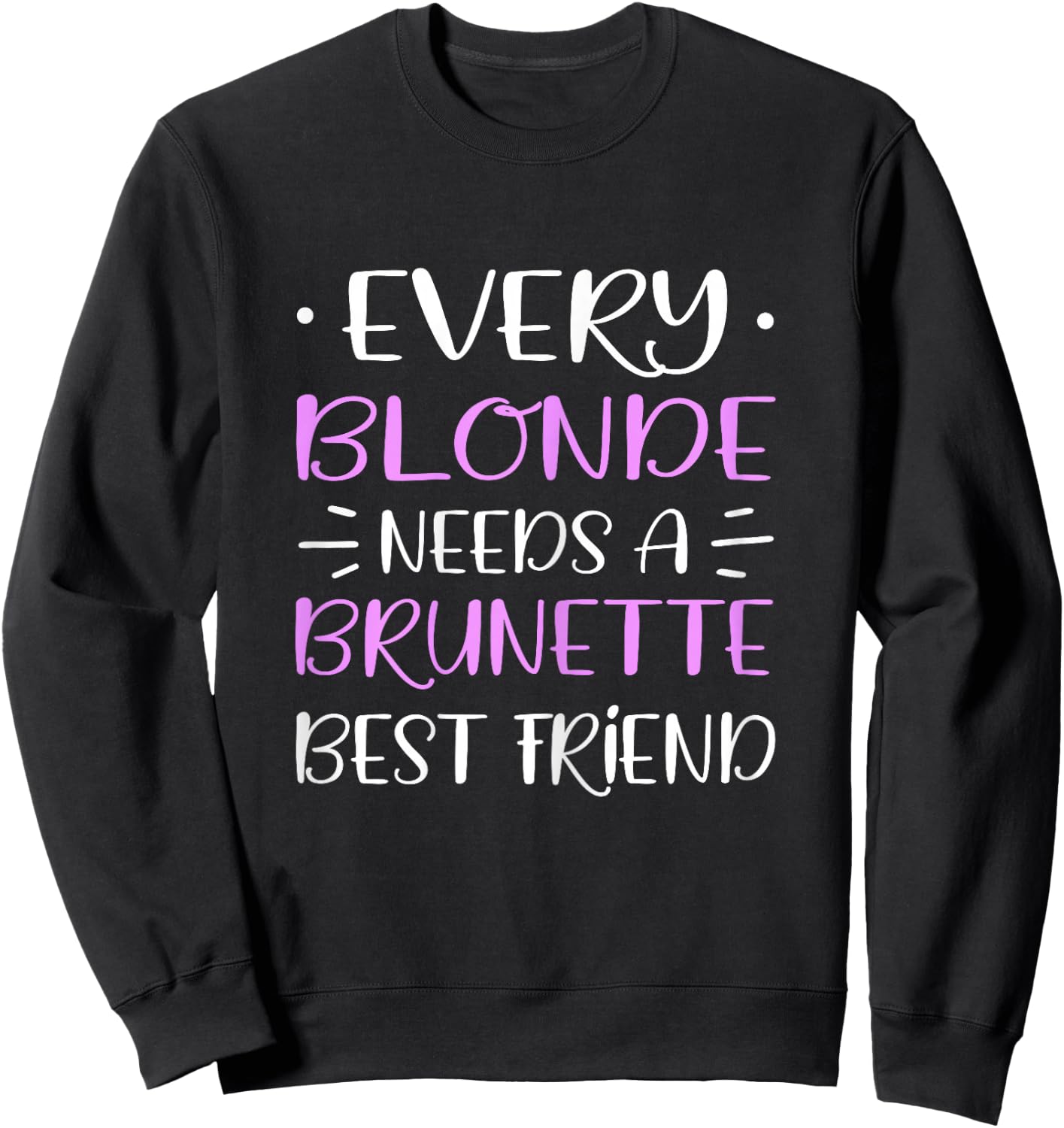 Every Blonde Needs A Brunette Best Friend Woman's Day Sweatshirt - Sweatshirt | Black