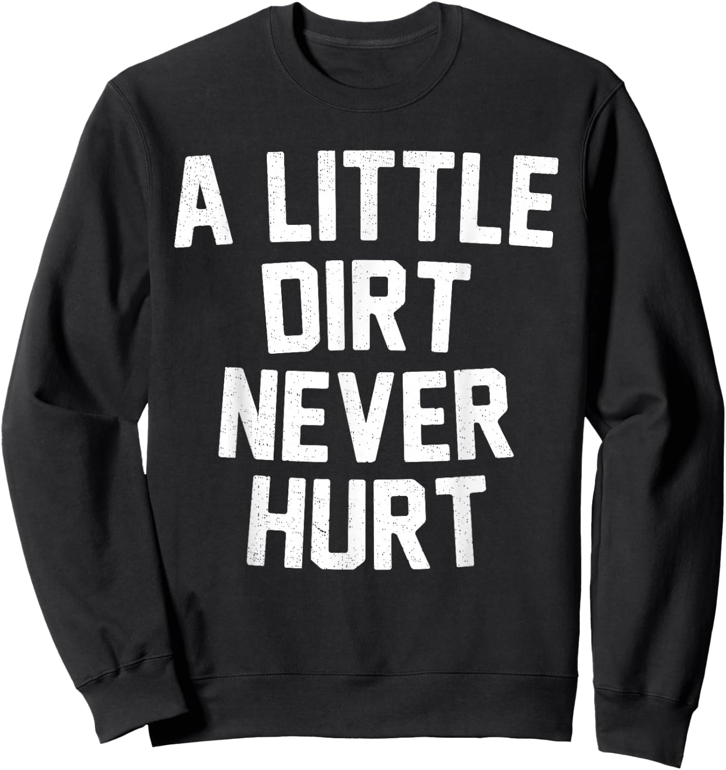 Mud Run Shirt - A Little Dirt Never Hurt T Shirt Sweatshirt - Sweatshirt | Black