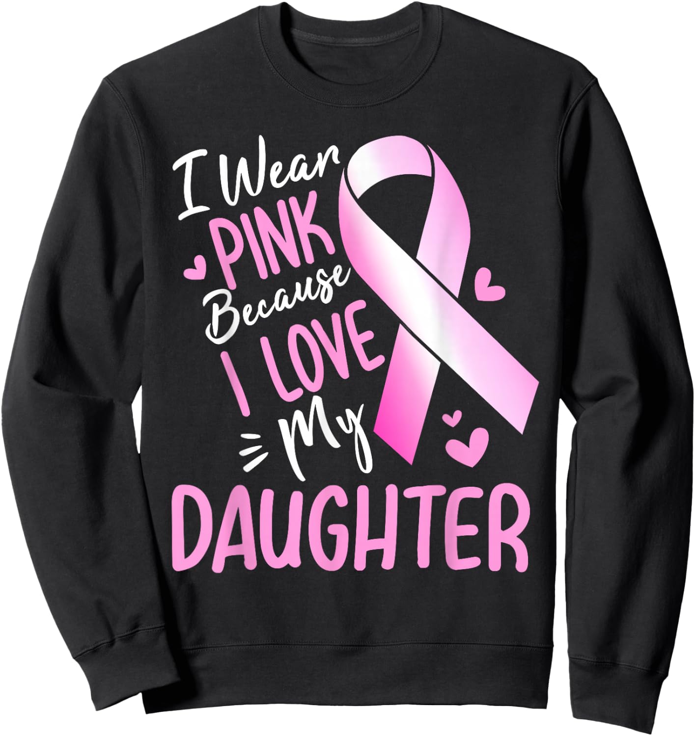 I Wear Pink For My Daughter Breast Cancer Awareness Sweatshirt - Sweatshirt | Black