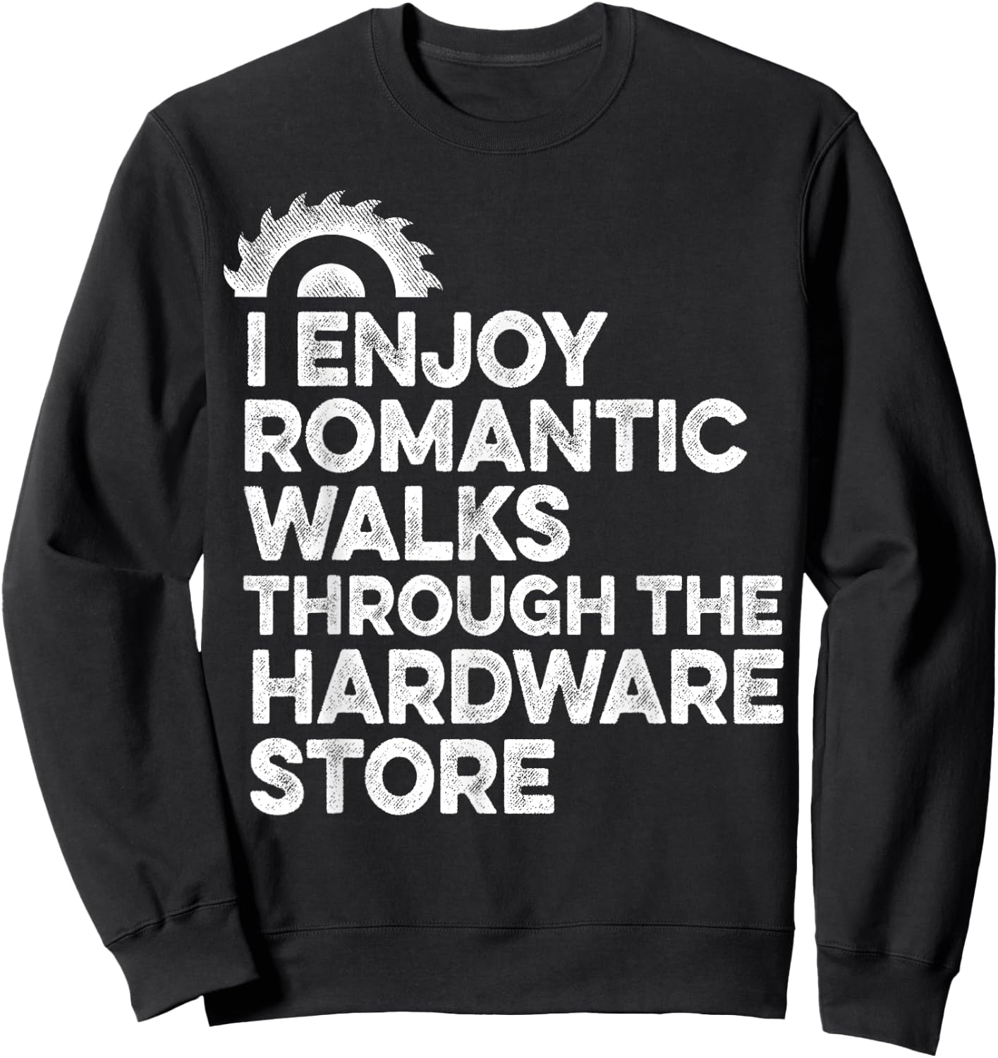 I Enjoy Romantic Walks Through The Hardware Store Mechanic Sweatshirt - Sweatshirt | Black