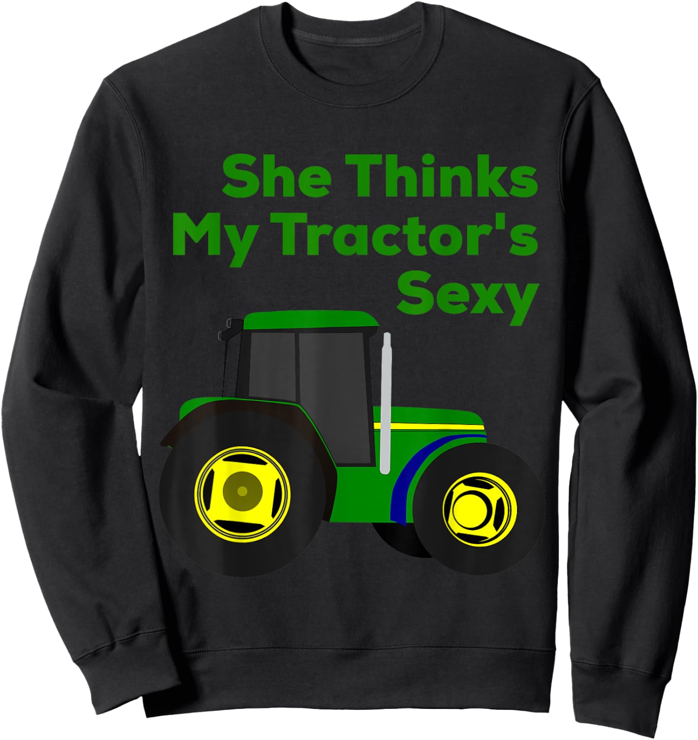 She Thinks My Tractor's Sexy Funny Sweatshirt - Sweatshirt | Black