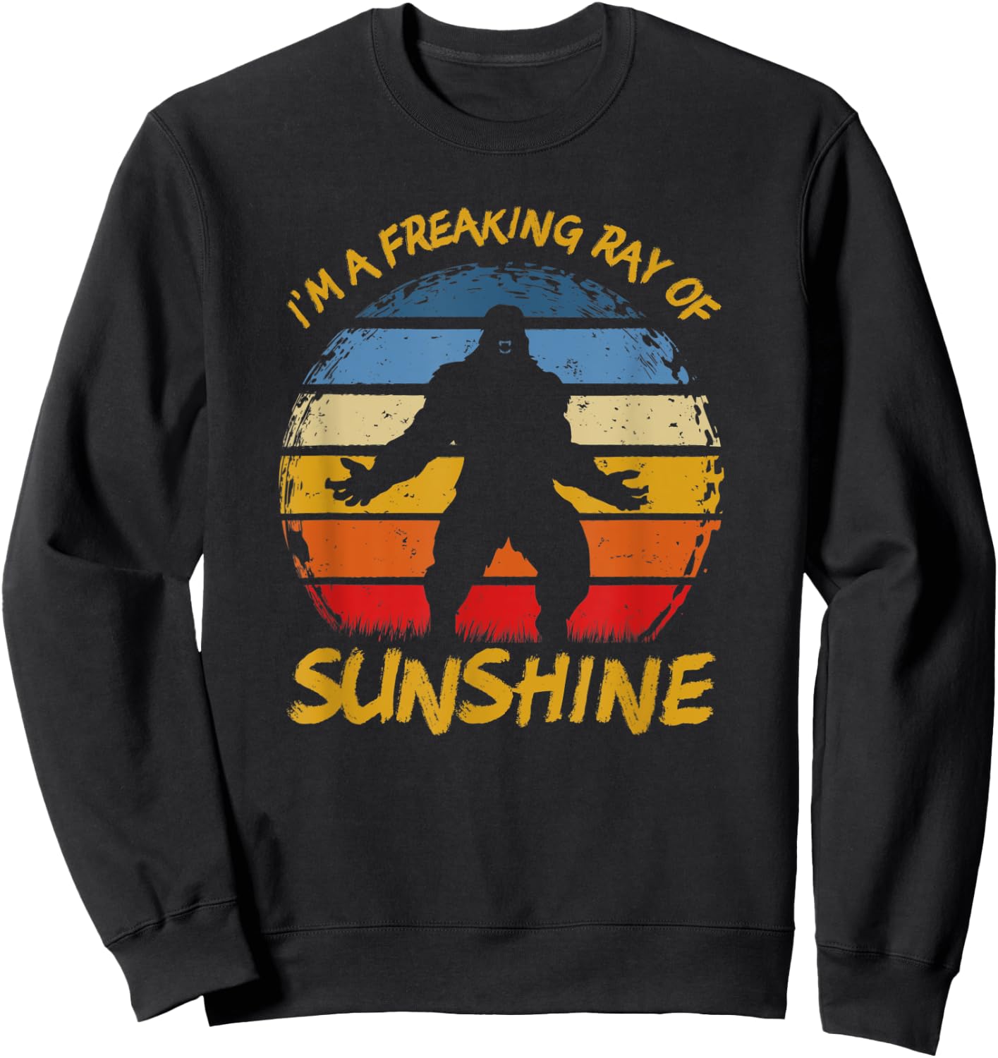 Im A Freaking Ray of Sunshine Funny Sasquatch Bigfoot Scream Sweatshirt - Sweatshirt | Black
