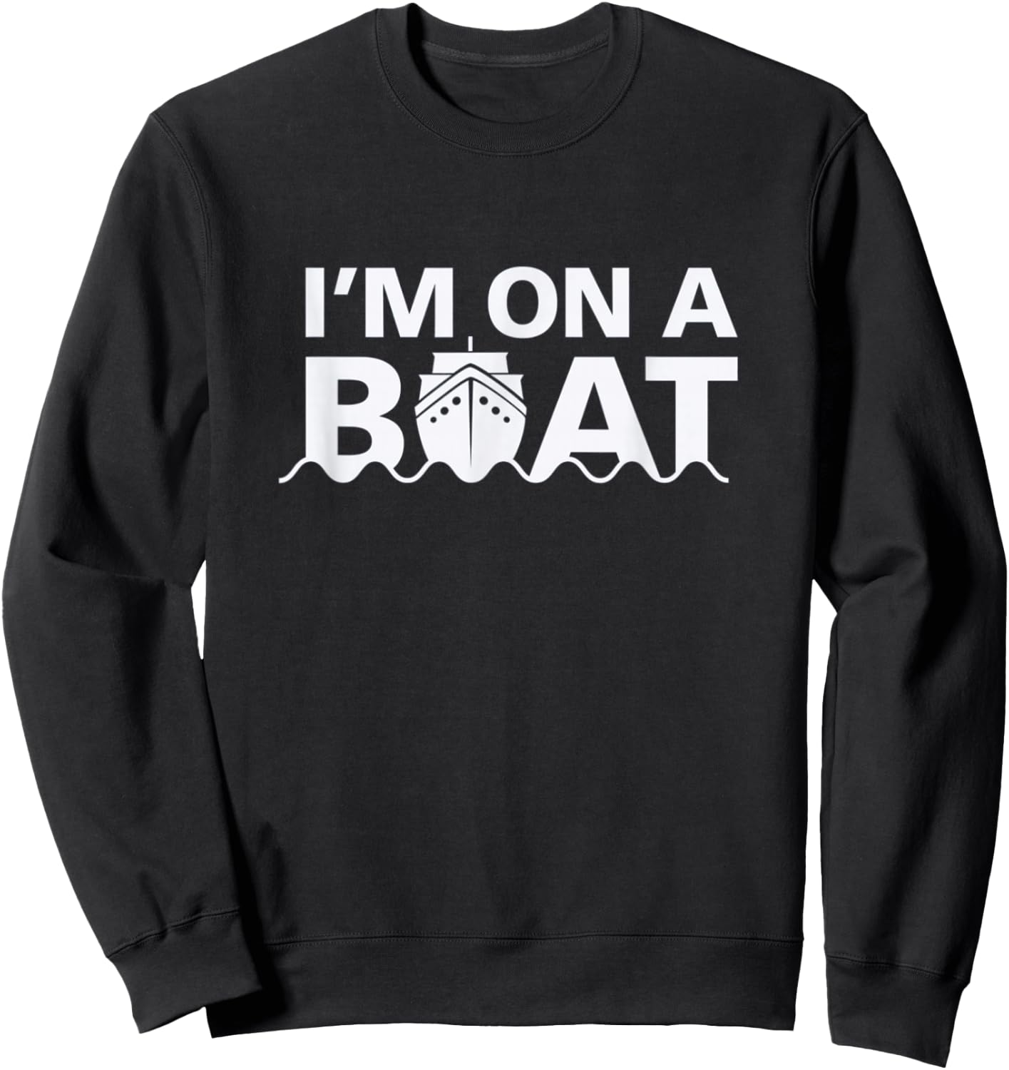 Sailing I'm On A Boat Blue Water Sea Sweatshirt - Sweatshirt | Black