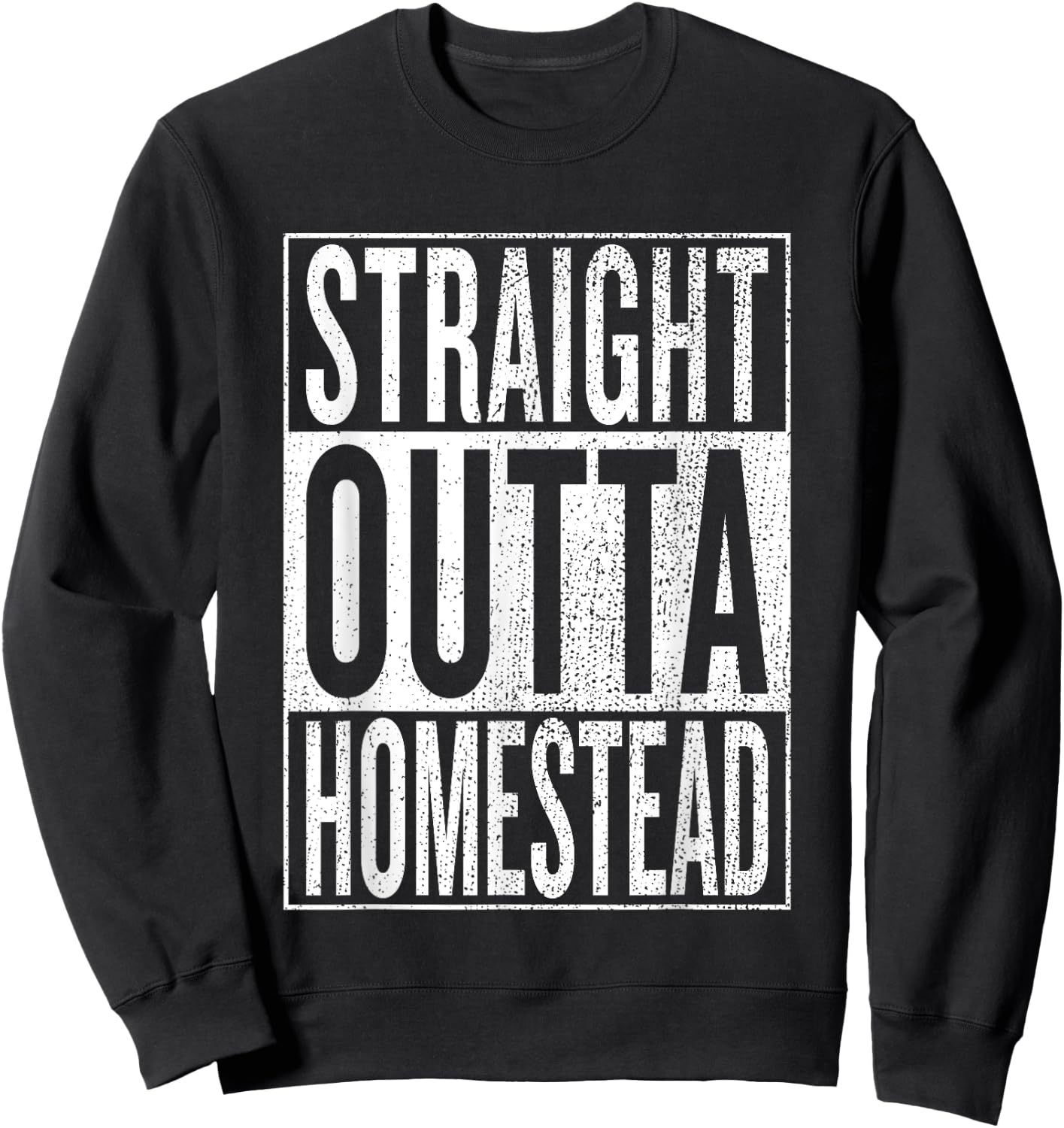 Straight Outta Homestead Great Travel & Gift Sweatshirt - Sweatshirt | Black