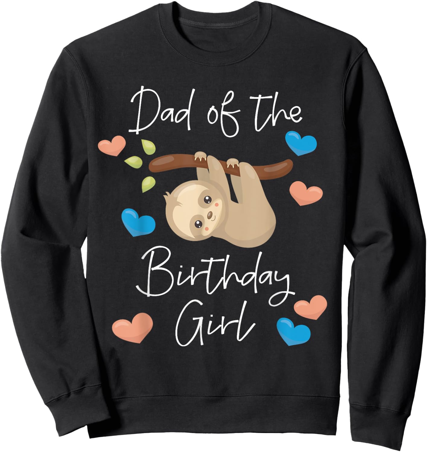 Dad of the Birthday Girl Sloth B-Day Party Matching Family Sweatshirt - Sweatshirt | Black