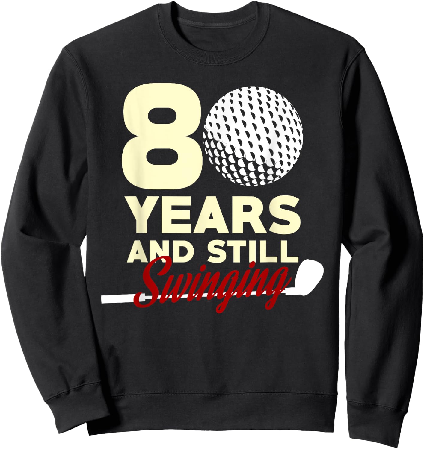 80 Years And Still Swinging | 80th Birthday Funny Golf Club Sweatshirt - Sweatshirt | Black
