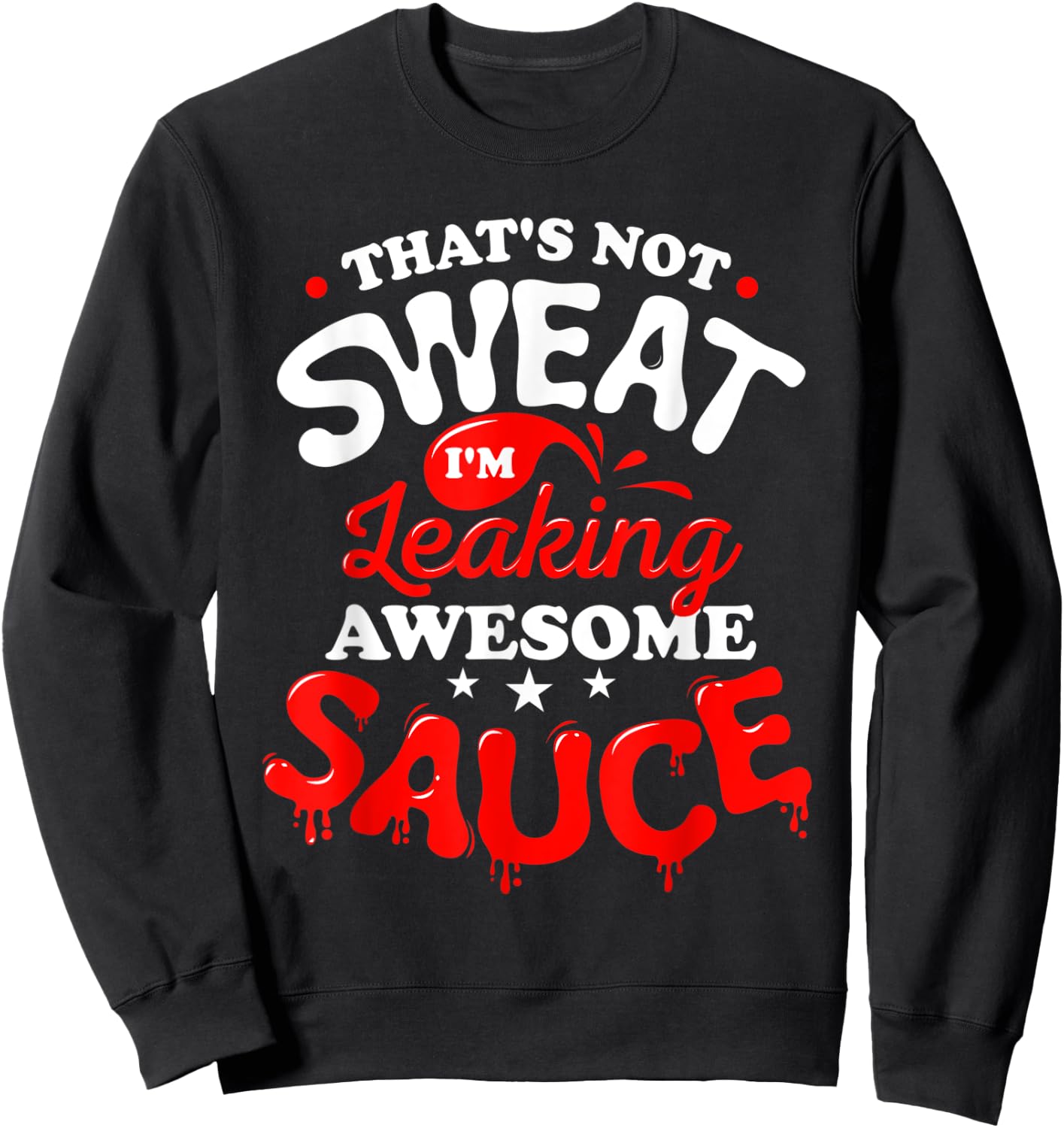 That's Not Sweat I'm Leaking Awesome Sauce Graphic Sweatshirt - Sweatshirt | Black