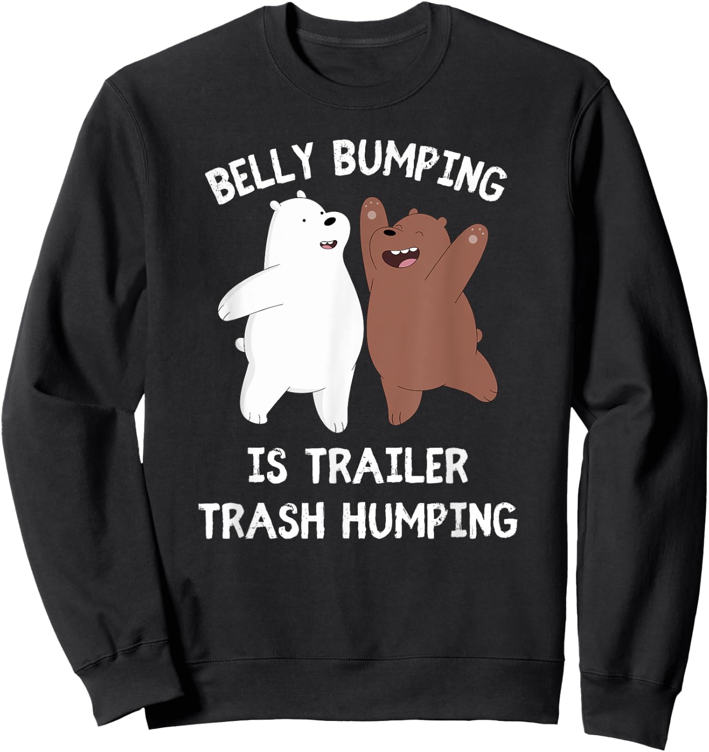 Belly Bumping Is Trailer Trash Humping Sweatshirt - Sweatshirt | Black