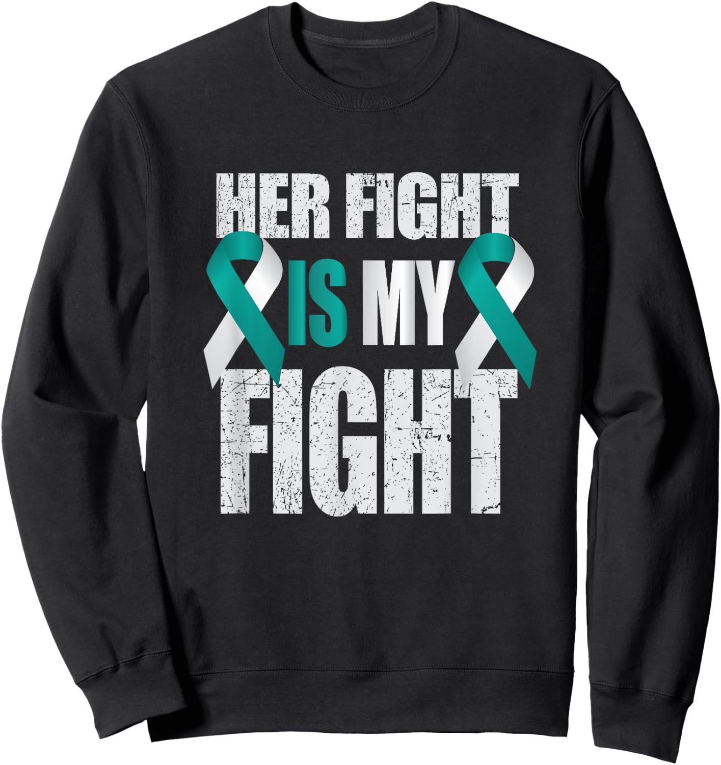 Her Fight Is My Fight Cervical Cancer Teal/White Ribbon T Sh Sweatshirt - Sweatshirt | Black