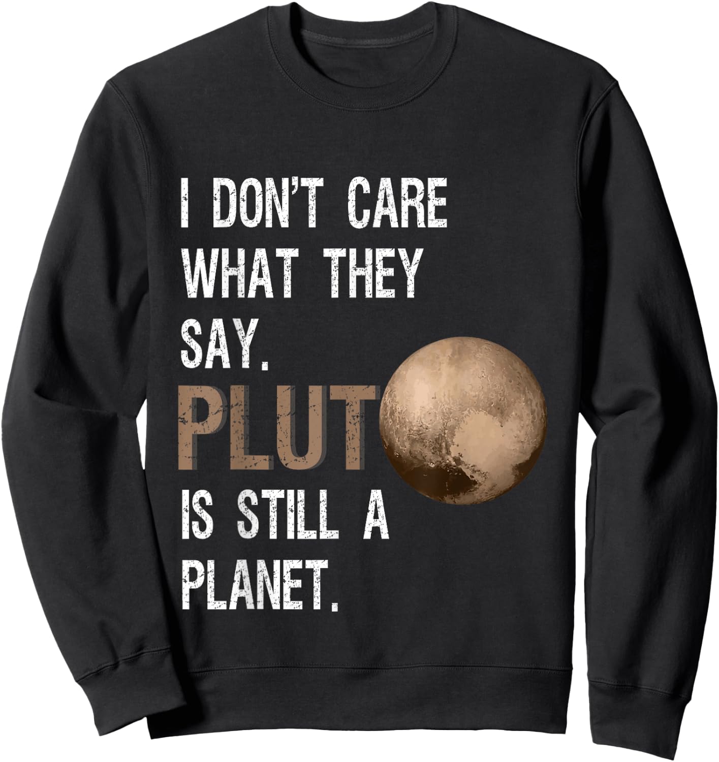 Pluto Is Still A Planet Funny Pluto Lover Gift Sweatshirt - Sweatshirt | Black