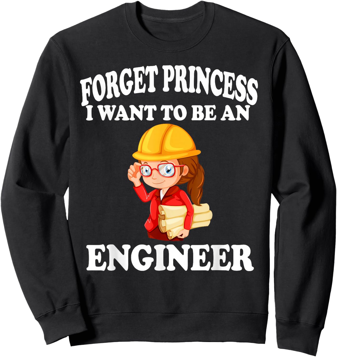Forget Princess I want to be an Engineer Shirt Girl Sweatshirt - Sweatshirt | Black
