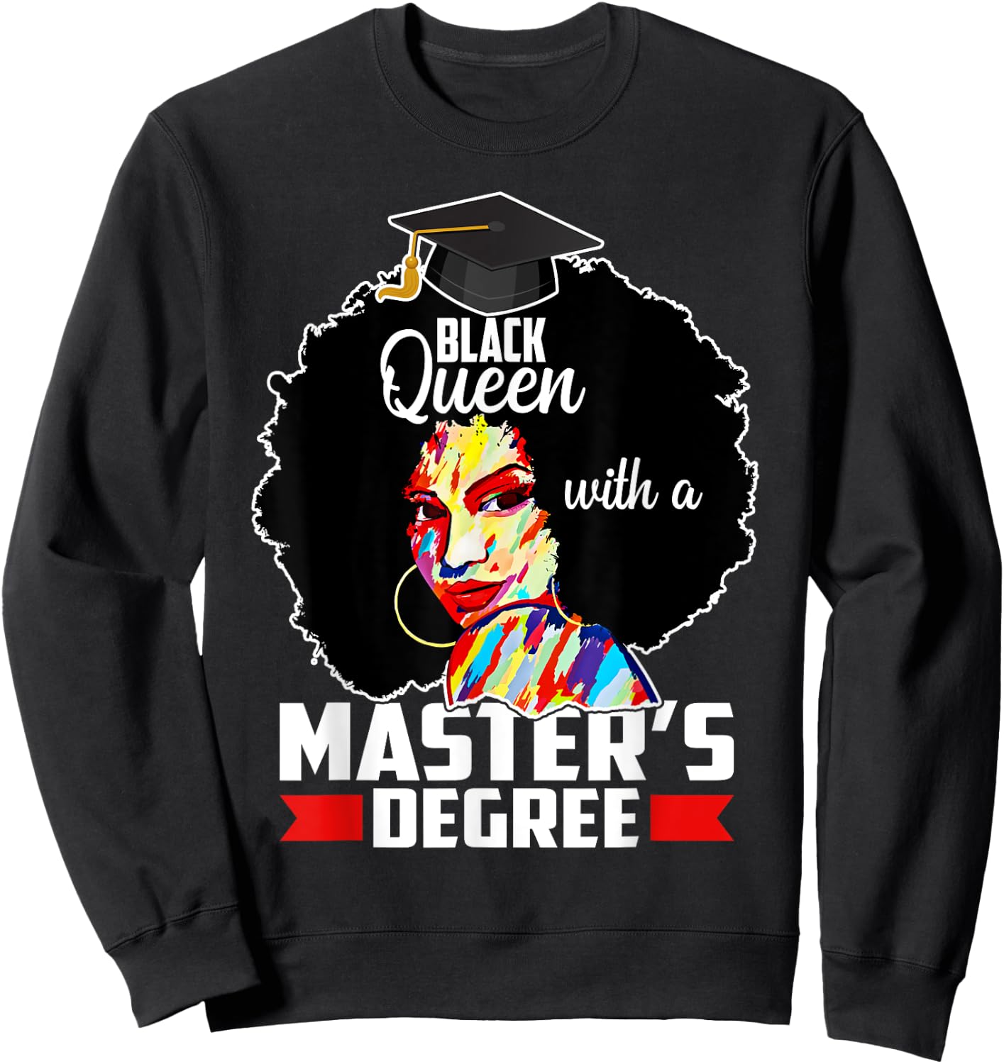Masters Degree Educated Melanin Black Queen Graduation Sweatshirt - Sweatshirt | Black