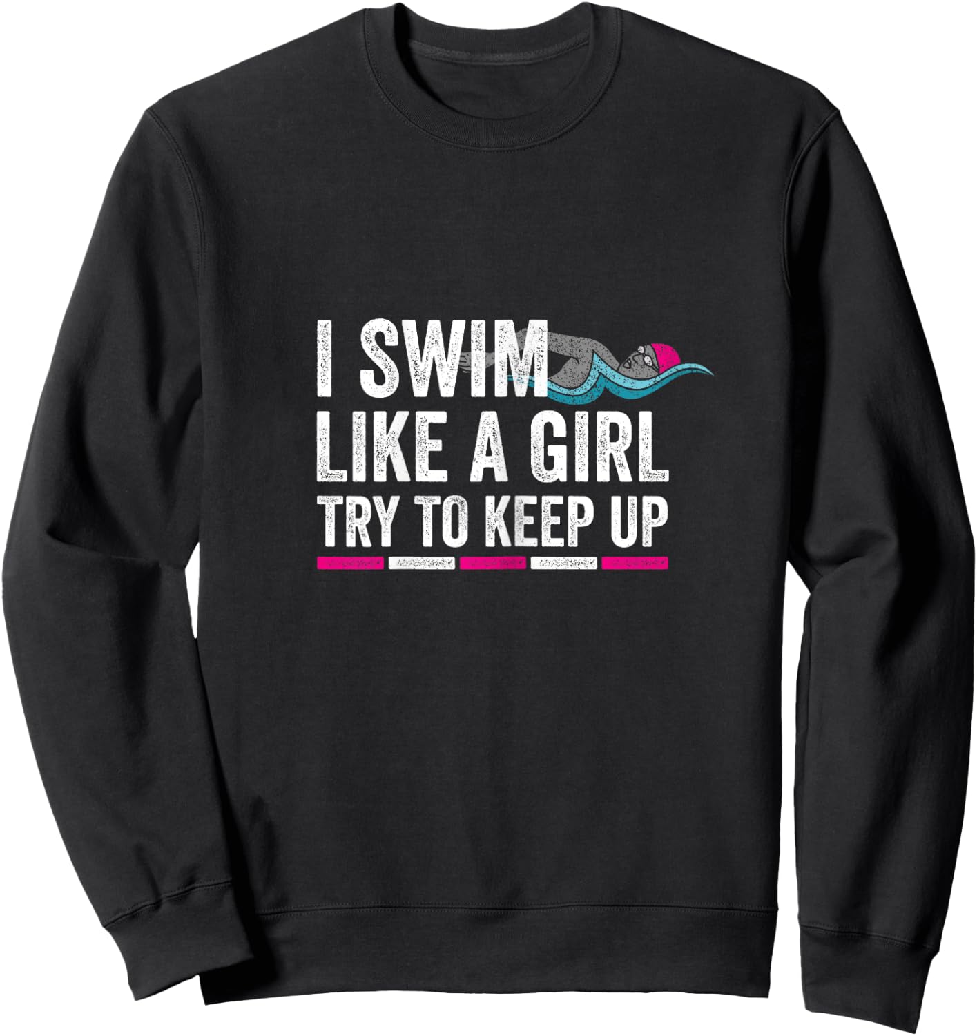 I Swim Like A Girl Try To Keep Up - Girls Swim Themed Sweatshirt - Sweatshirt | Black