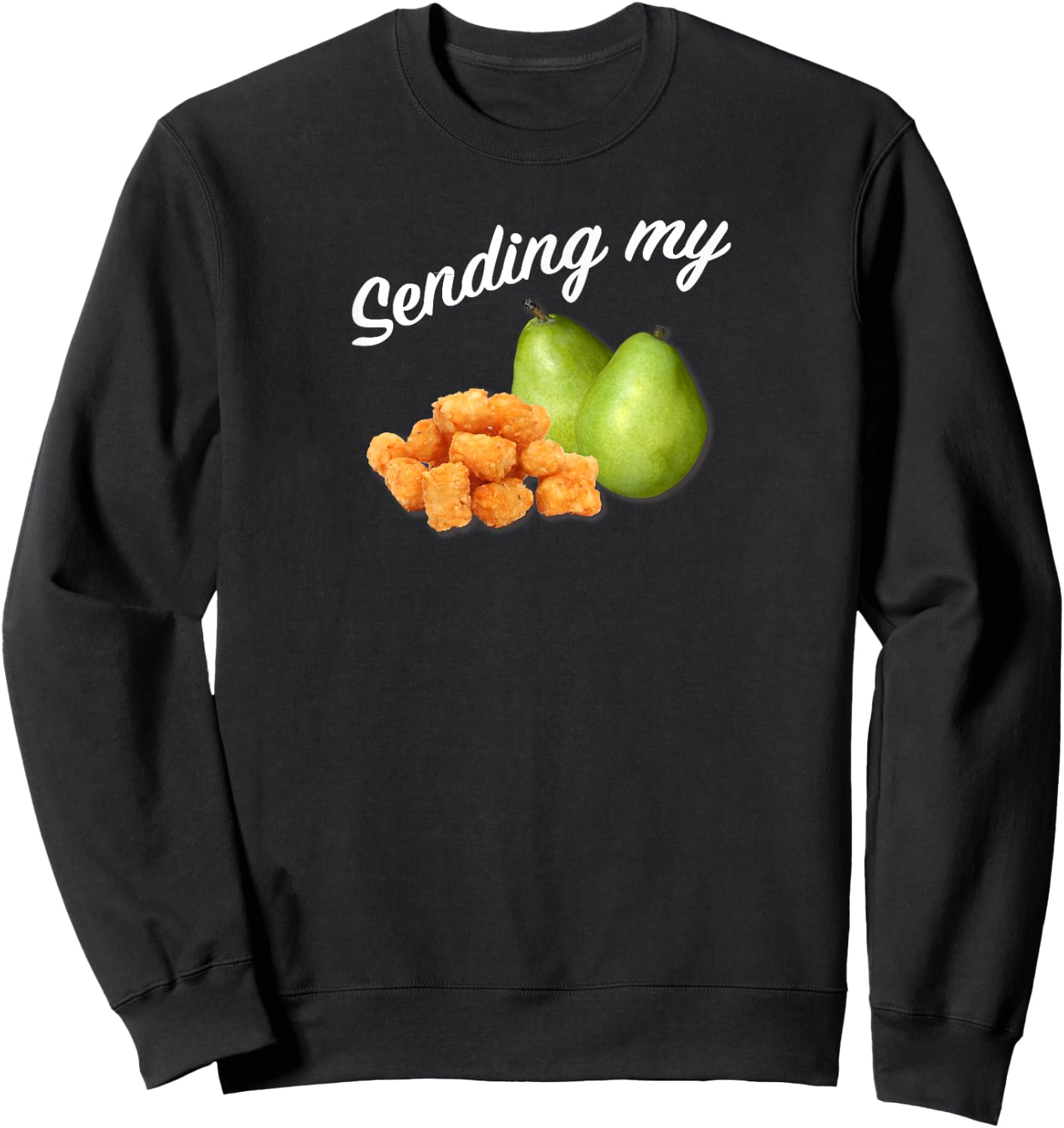 Sending My Tots And Pears Funny Thoughts And Prayers Sweatshirt - Sweatshirt | Black