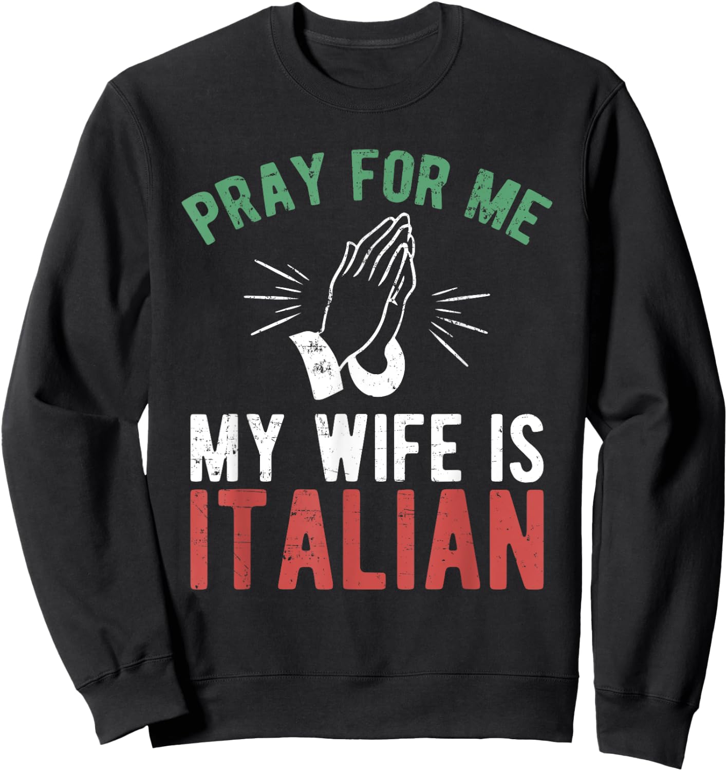 Pray For Me My Wife Is Italian Shirt Italy Dad Husband Gift Sweatshirt - Sweatshirt | Black