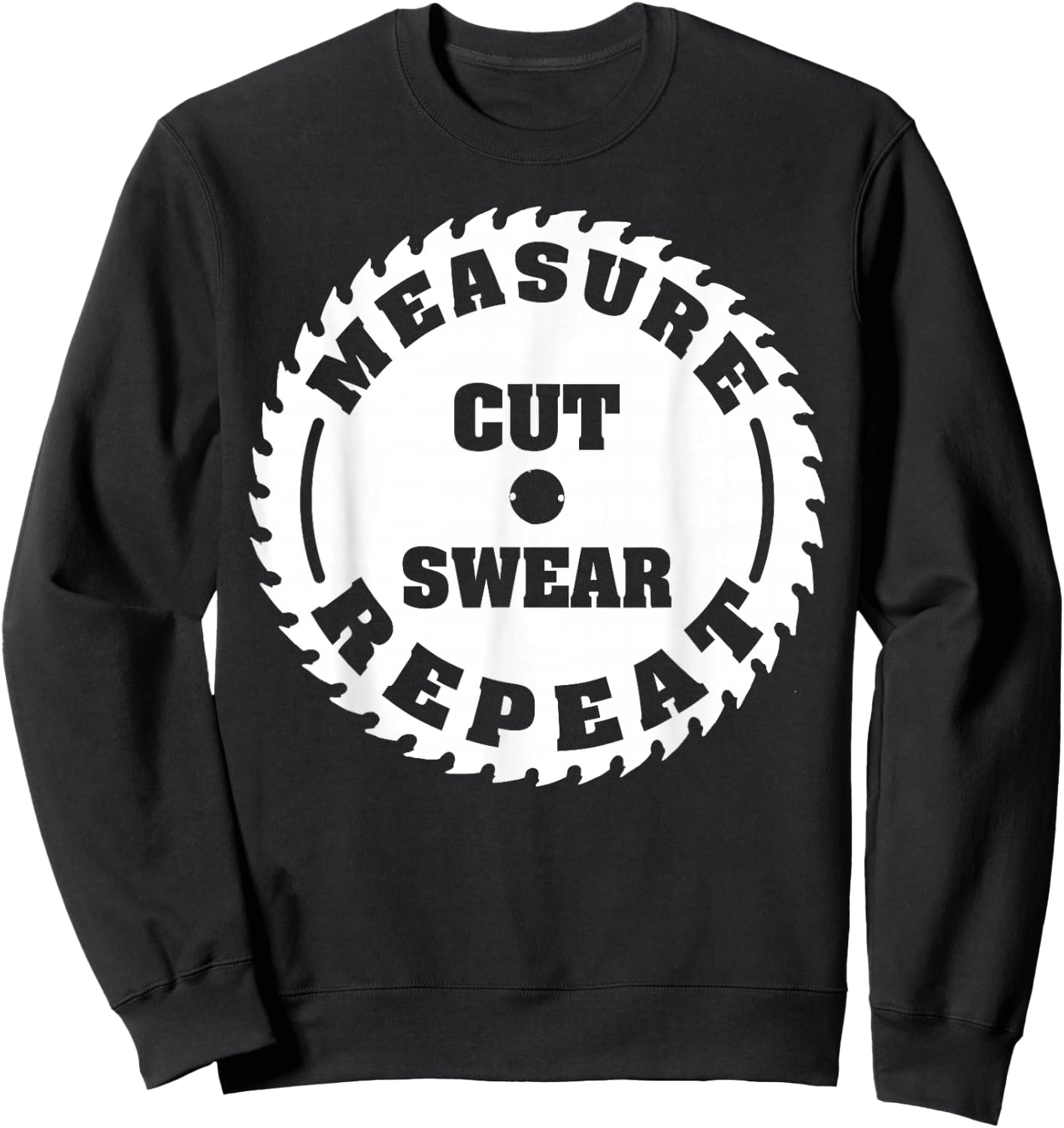 Funny Carpenter Woodwork T Shirt Measure Cut Swear Repeat Sweatshirt - Sweatshirt | Black