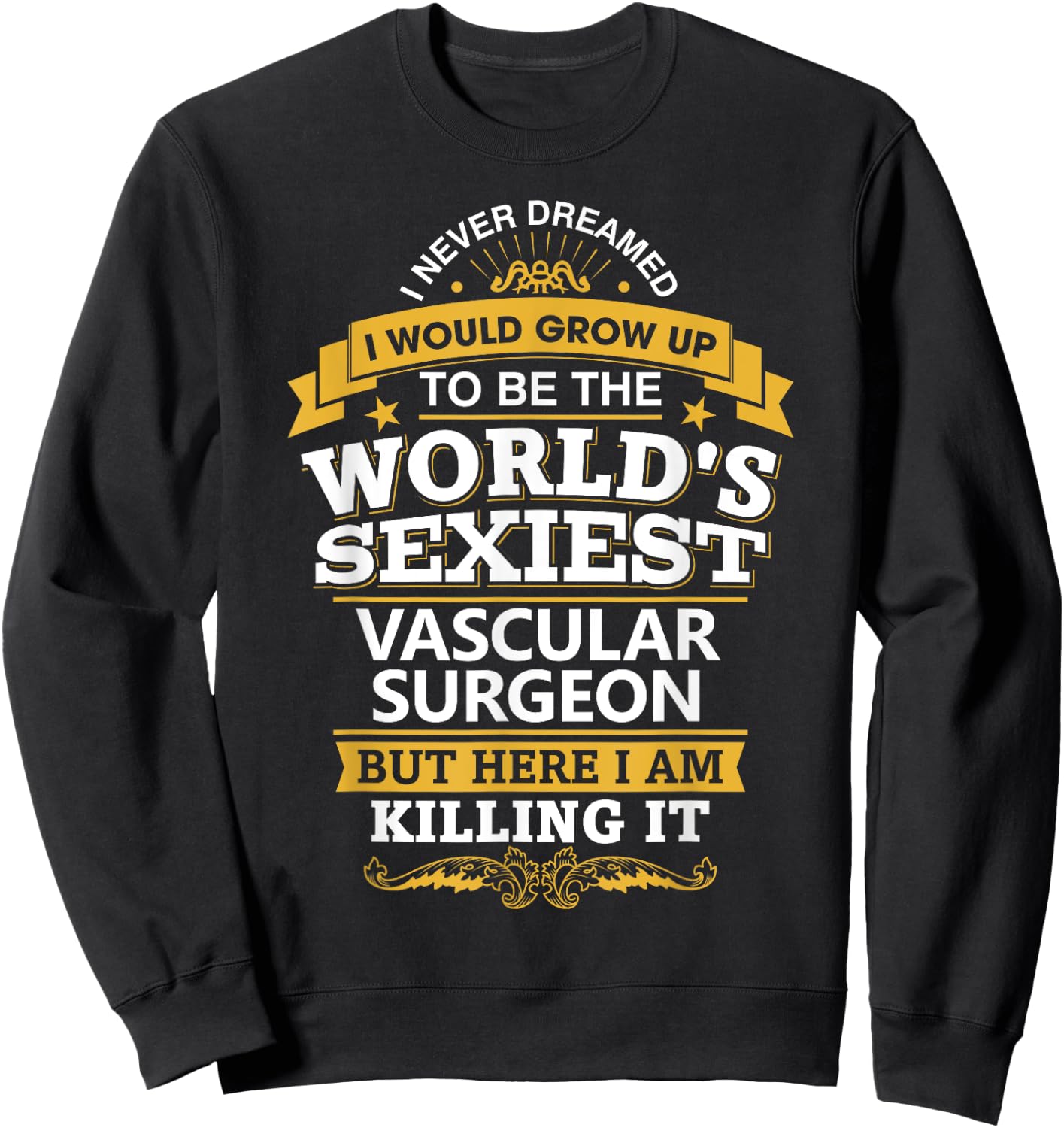 Vascular Surgeon T Shirt Sexy Gift Ideas For Medical Doctors Sweatshirt - Sweatshirt | Black