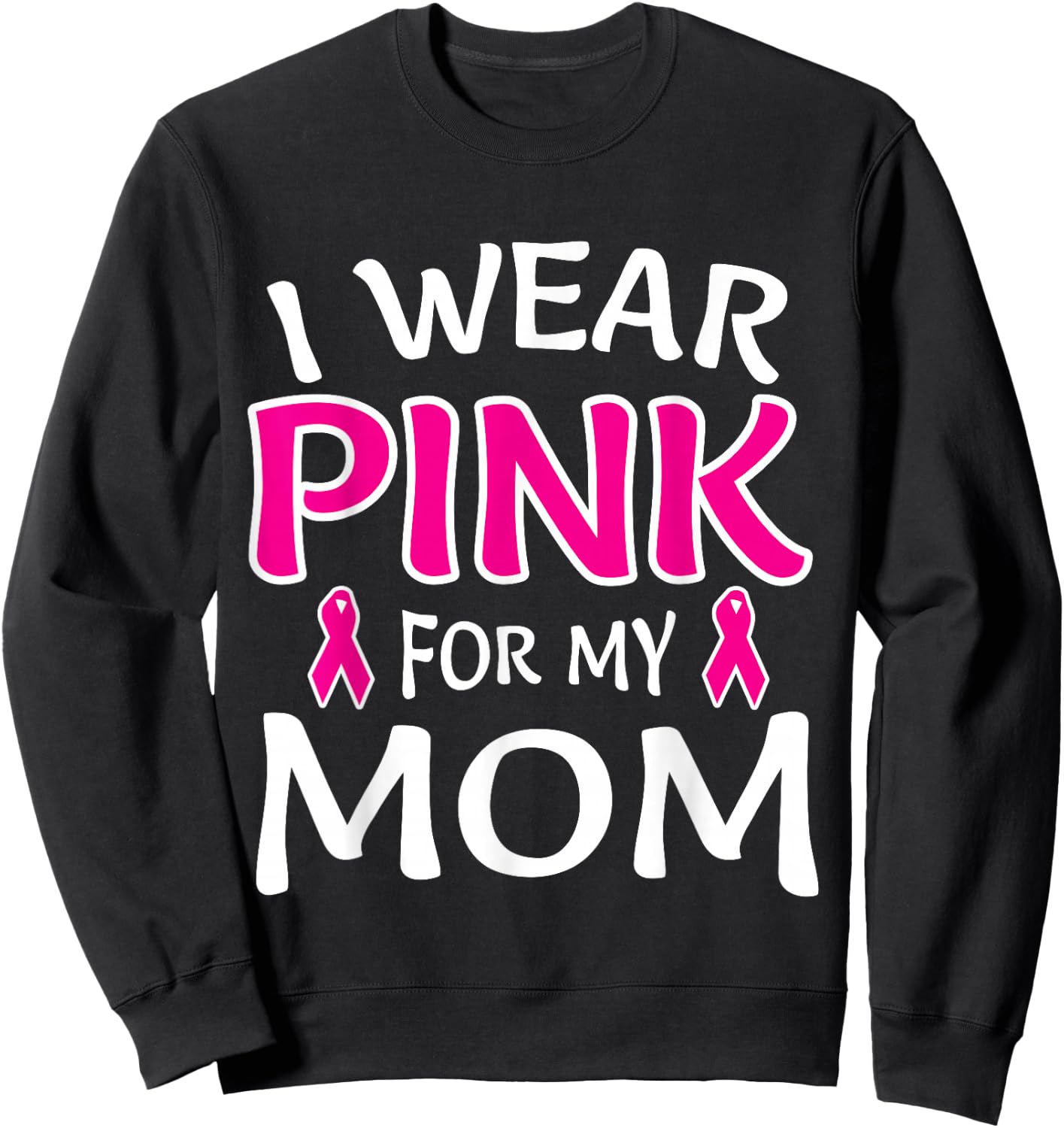 I Wear Pink For My Mom Shirt Breast Cancer Awareness Sweatshirt - Sweatshirt | Black