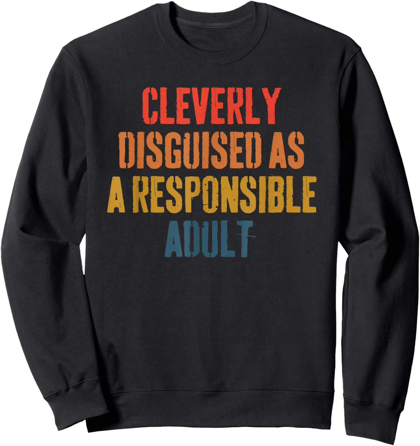 Cleverly disguised as a responsible adult funny Sweatshirt - Sweatshirt | Black
