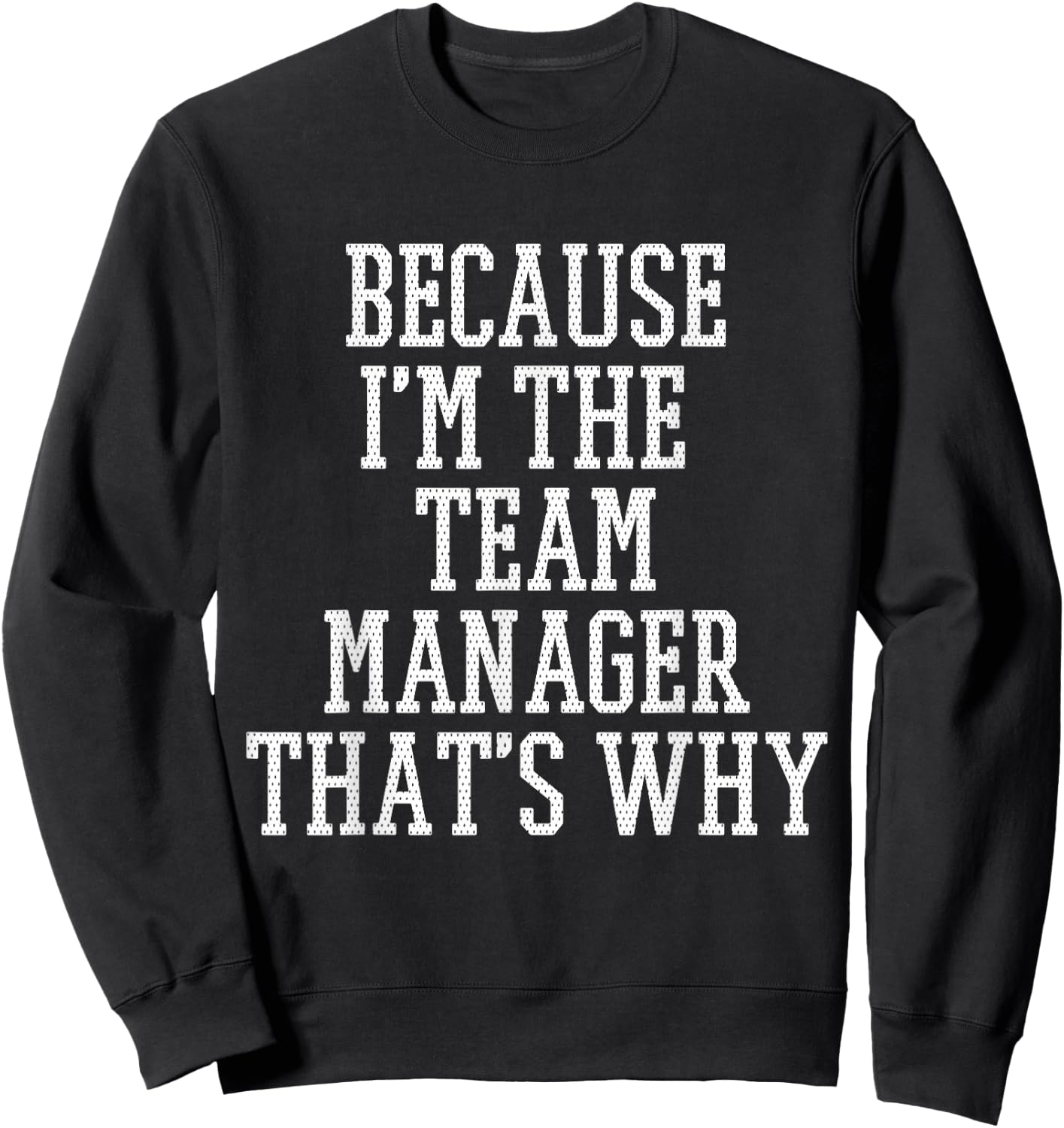 Because I'm The Team Manager That's Why Sweatshirt - Sweatshirt | Black