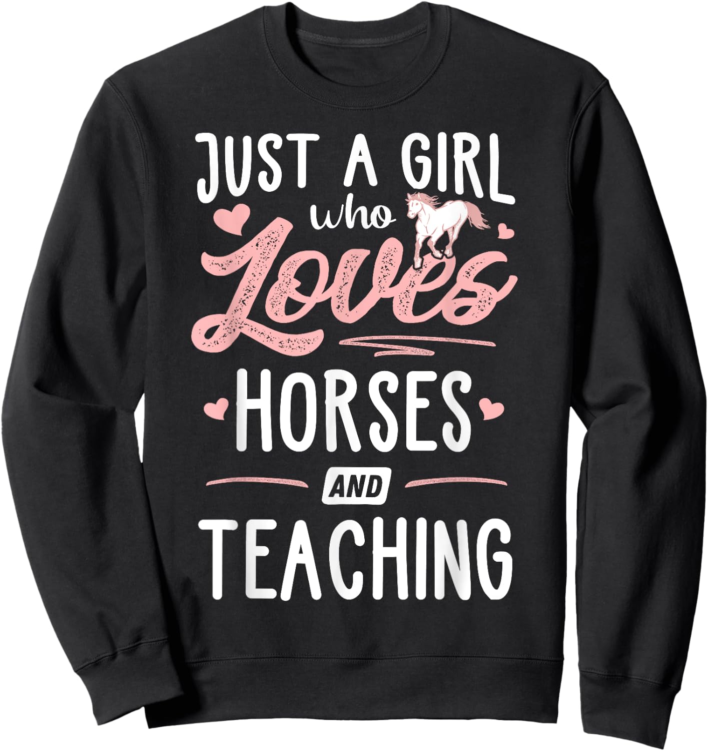 Just A Girl Who Loves Horses And Teaching Horse Lover Sweatshirt - Sweatshirt | Black