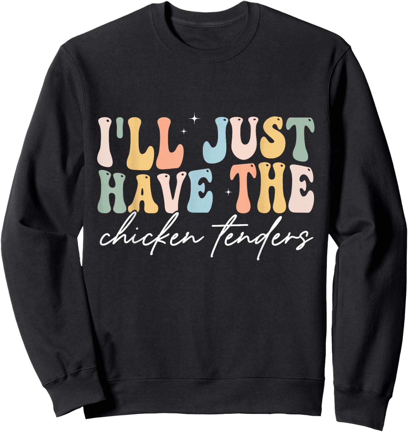 I'll Just Have The Chicken Tenders Apparel Chicken Lovers Sweatshirt - Sweatshirt | Black