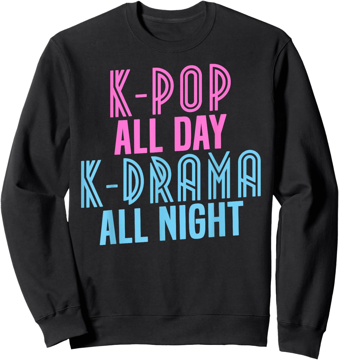 K-Pop All Day, K-Drama All Night - Korean Music Shirt Sweatshirt - Sweatshirt | Black