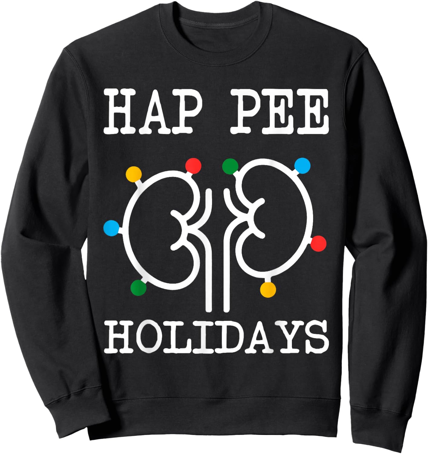 Retro Hap Pee Holidays Christmas Dialysis Nurse Kidney Xmas Sweatshirt - Sweatshirt | Black