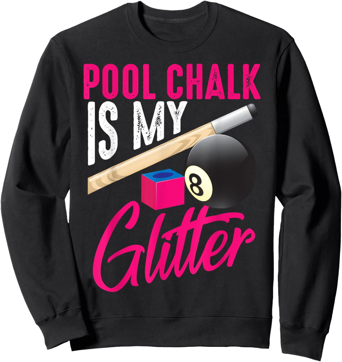 Cute Pool Chalk Is My | Funny Billiard Players Game Gift Sweatshirt - Sweatshirt | Black