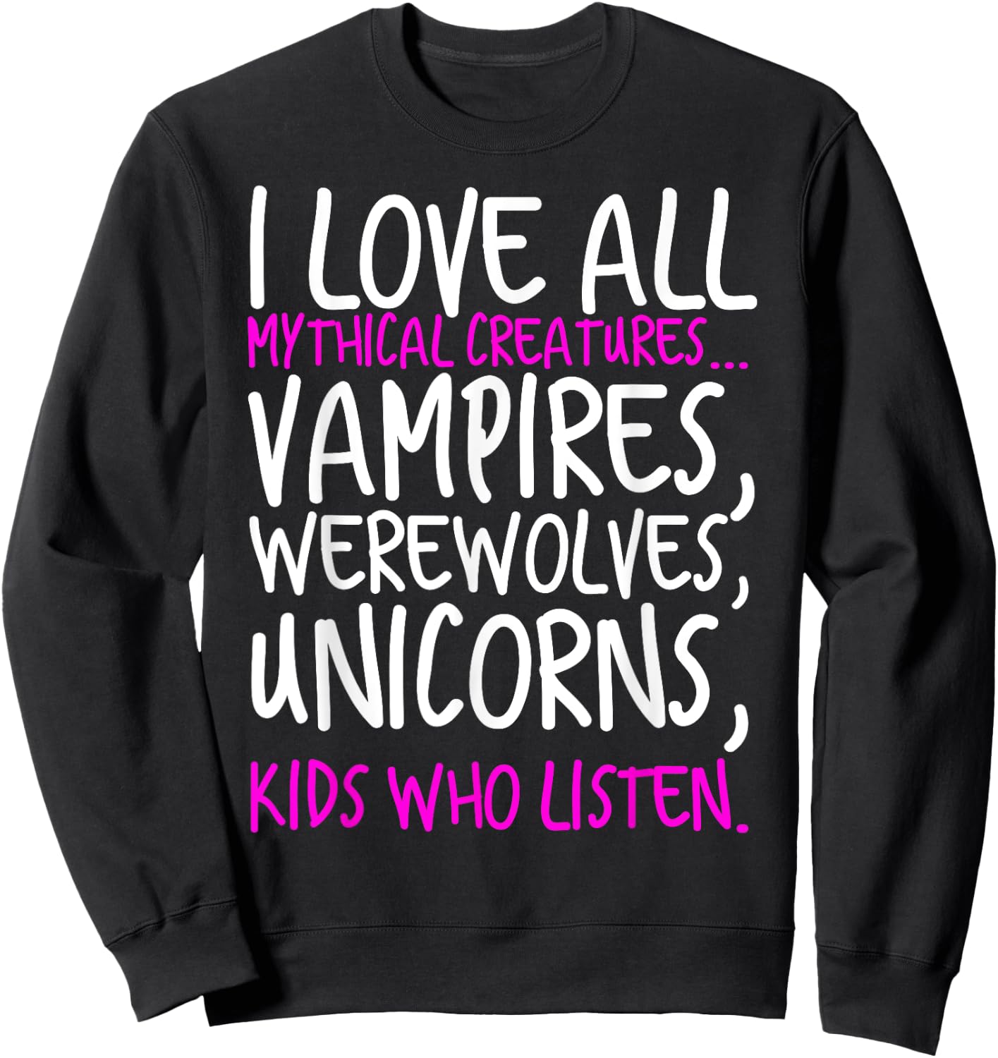 I Love All Mythical Creatures Like Kids Who Listen Sweatshirt - Sweatshirt | Black