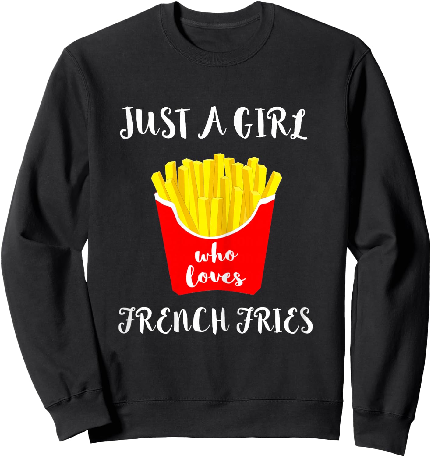 Just A Girl Who Loves French Fries Potato Fry Fastfood Sweatshirt - Sweatshirt | Black