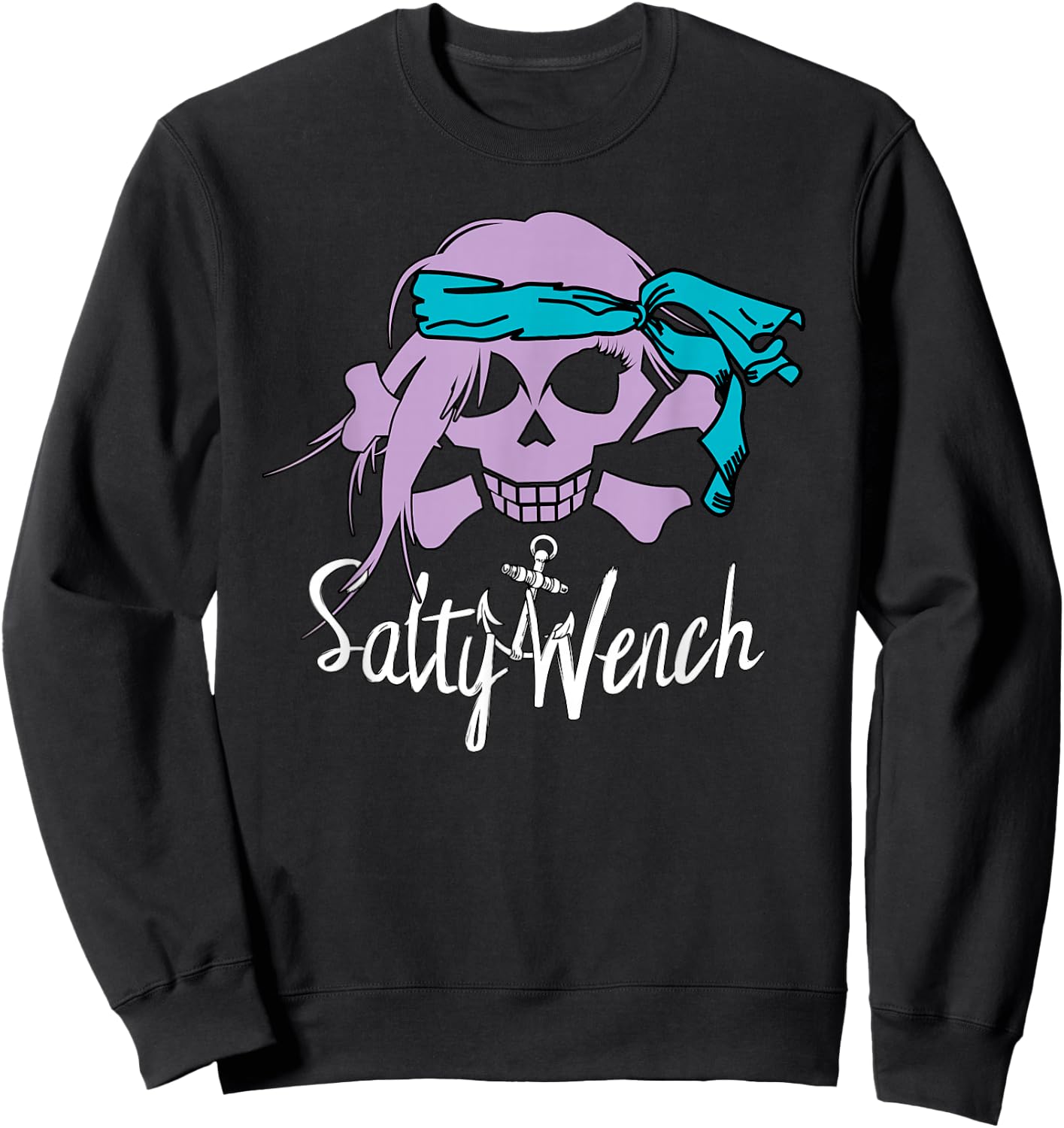 Salty Wench T Shirts Girl Pirate Skull Crossbones Anchor Sweatshirt - Sweatshirt | Black