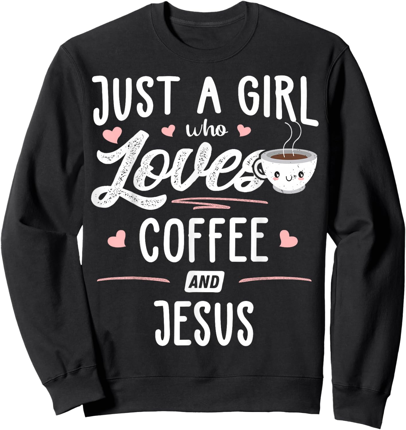 Just A Girl Who Loves Coffee and Jesus Gift Women Sweatshirt - Sweatshirt | Black