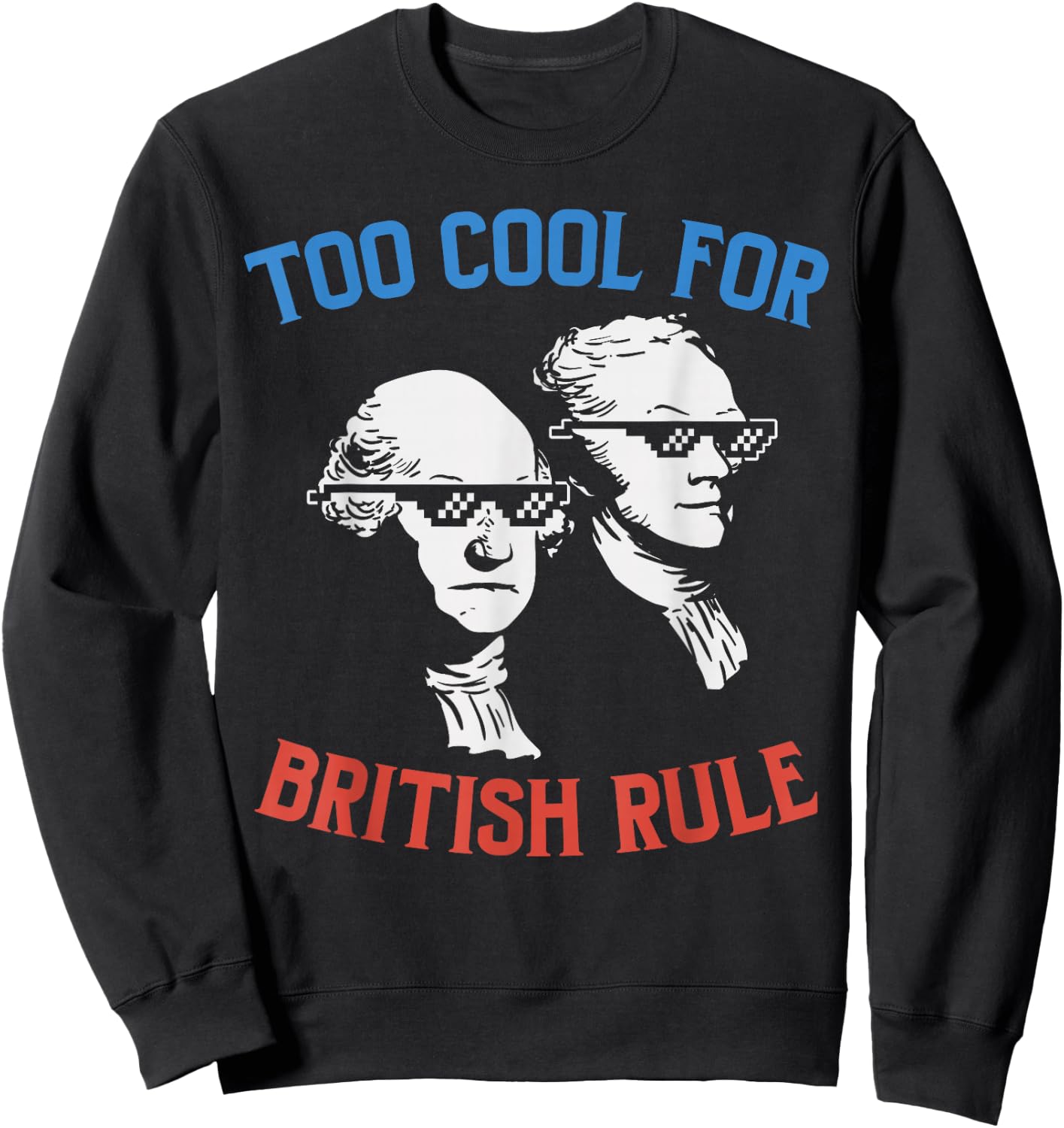 British Rule Funny Washington Hamilton 4th of July Men Women Small Sweatshirt - Sweatshirt | Black