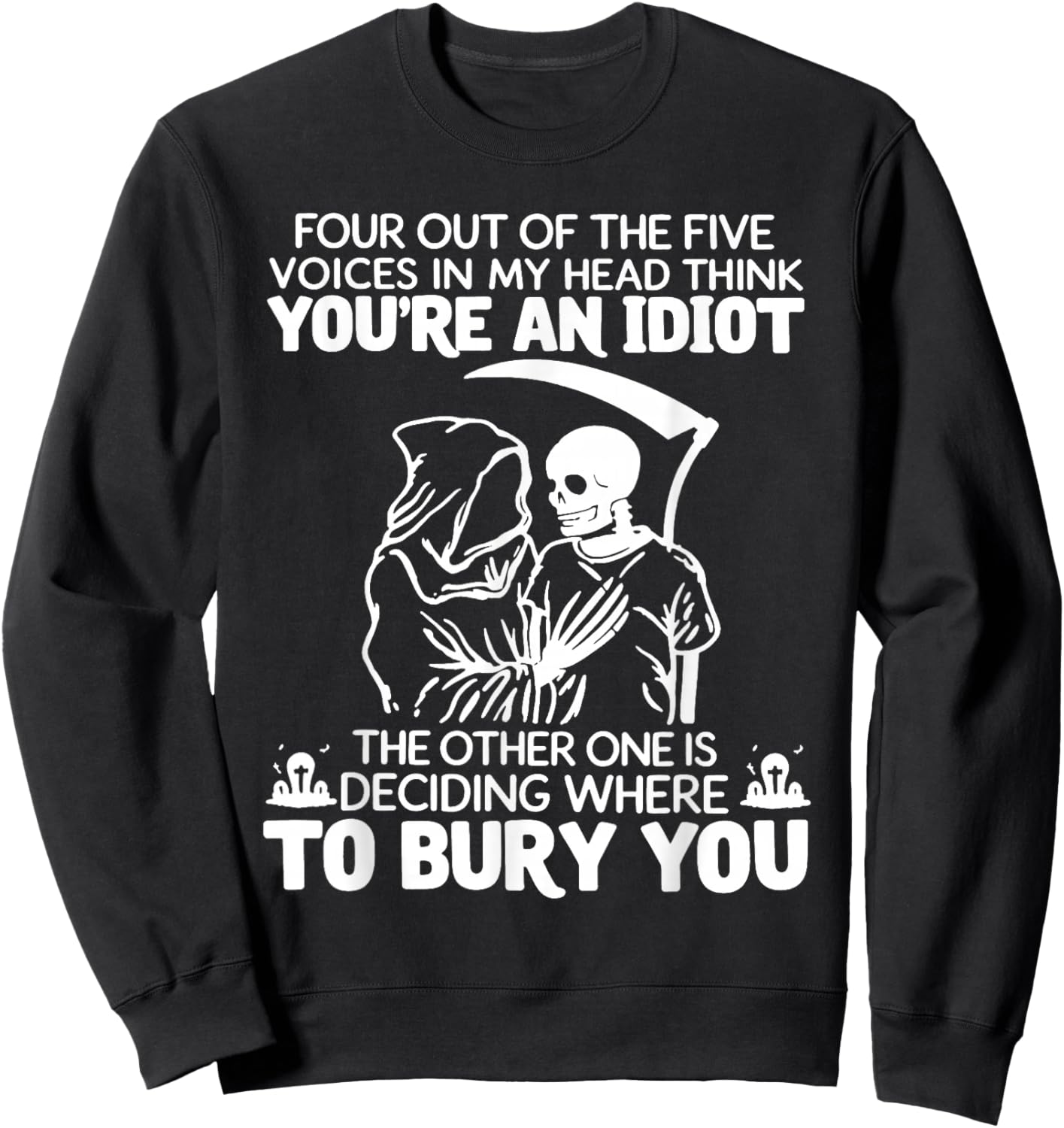 Four Out of The Five Voices in My Head Think You're an Idiot Sweatshirt - Sweatshirt | Black