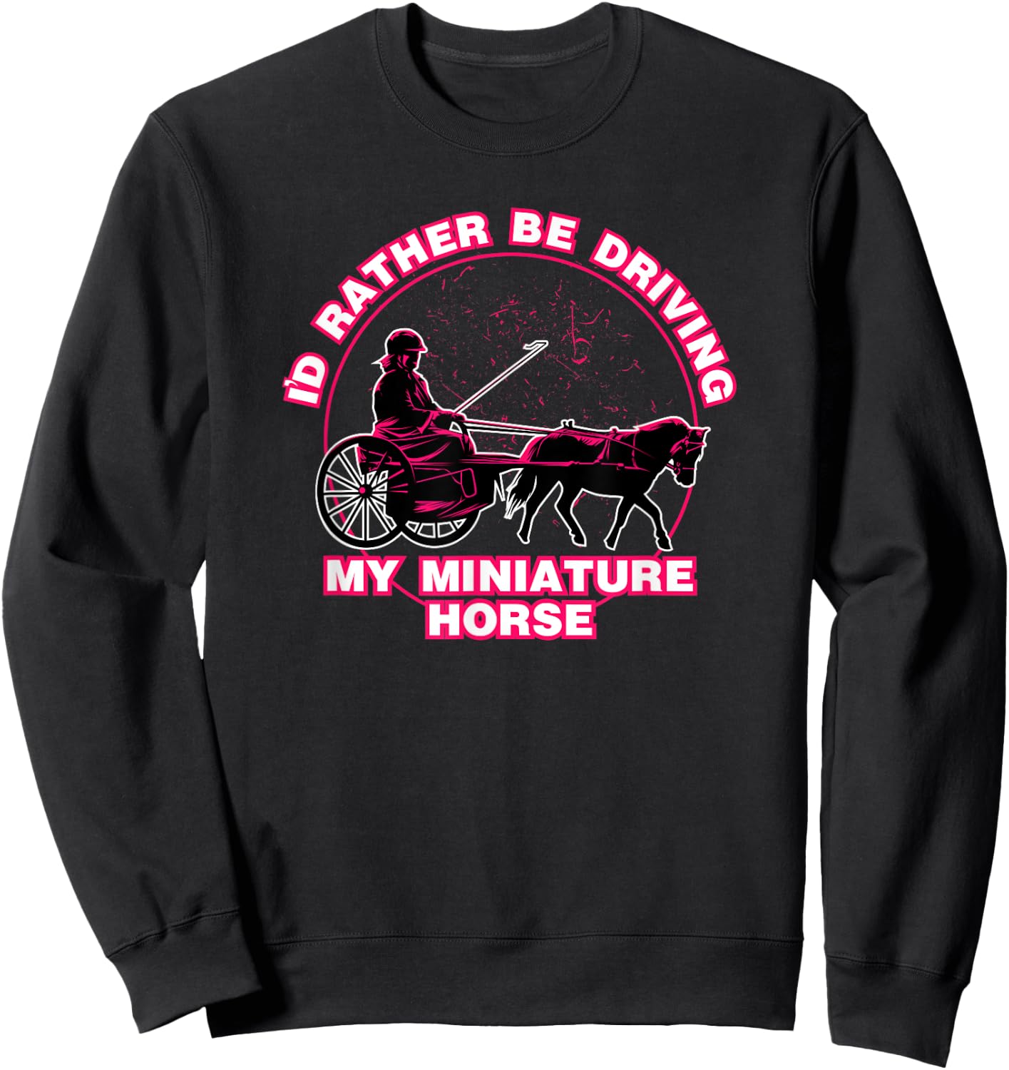I'd Rather Be Driving My Miniature Horse Shirt Sweatshirt - Sweatshirt | Black