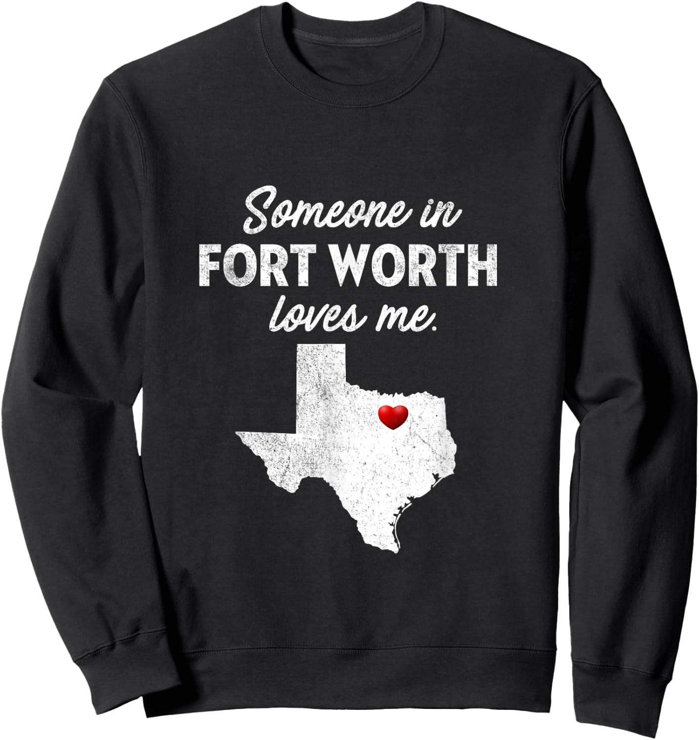 Someone In Fort Worth Loves Me - Fort Worth TX Sweatshirt - Sweatshirt | Black
