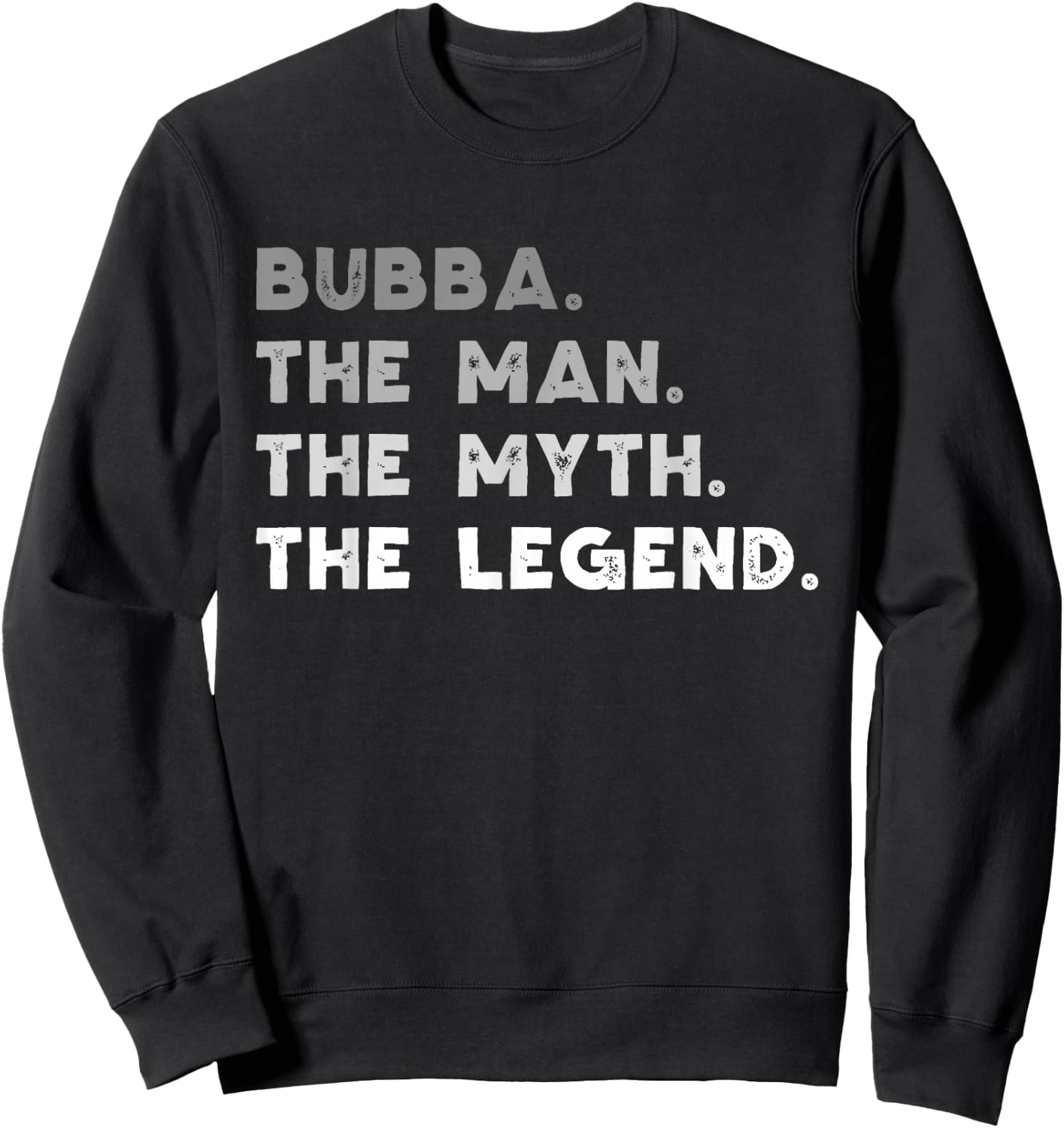 Bubba The Man The Myth The Legend Funny Sweatshirt - Sweatshirt | Black