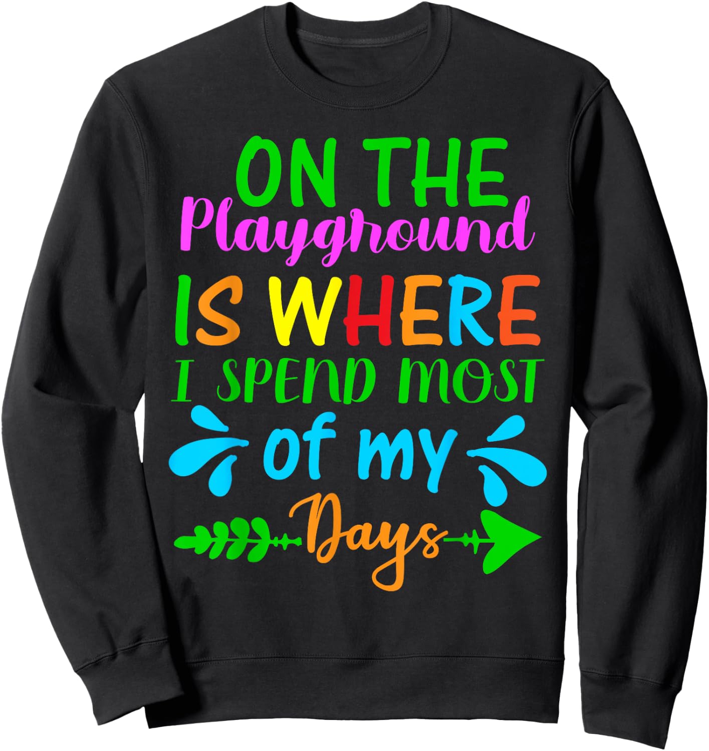 On The Playground Is Where I Spend Most Of My Days Gifts Sweatshirt - Sweatshirt | Black