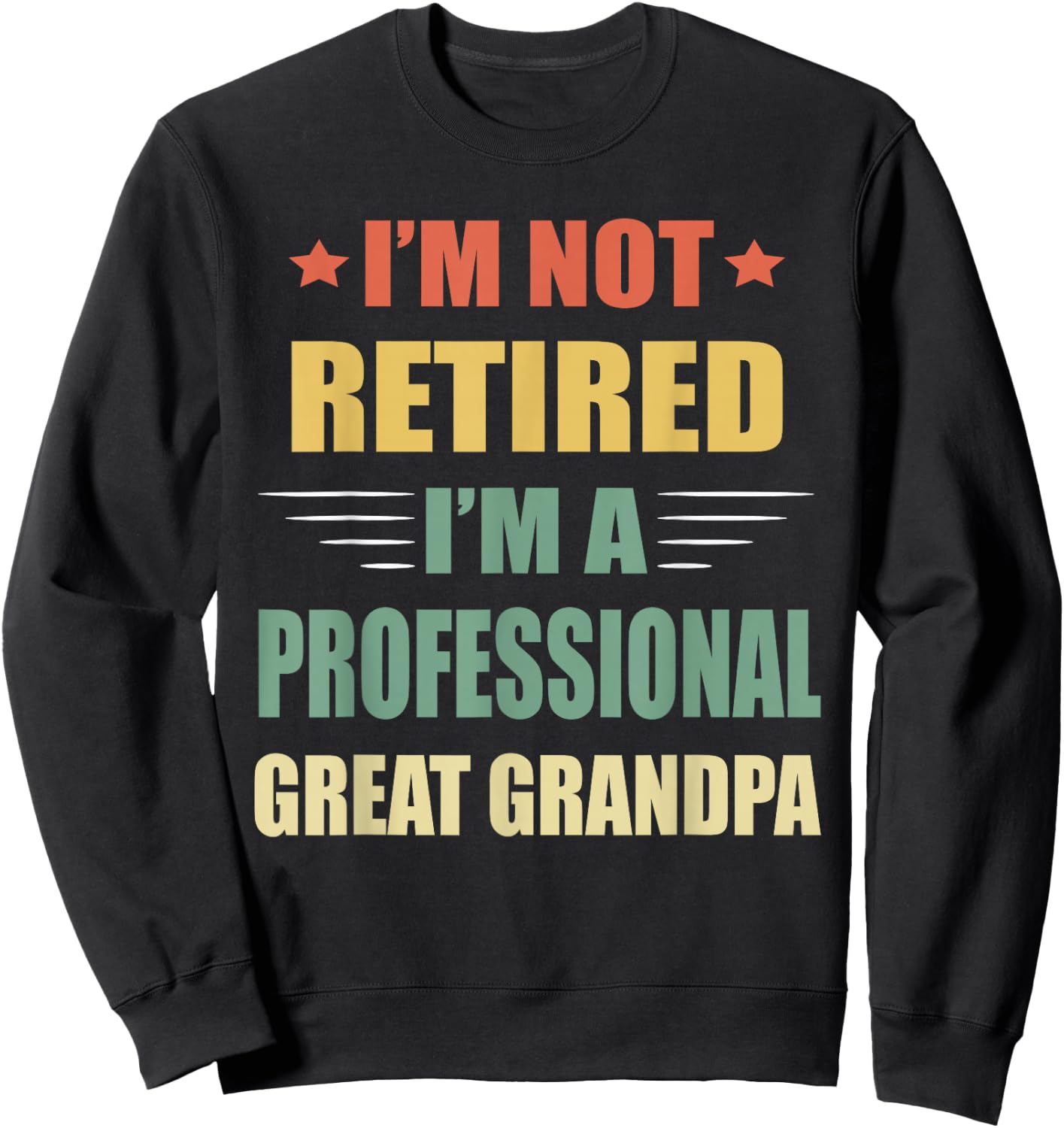 I'm Not Retired I'm A Professional Great Grandpa Sweatshirt - Sweatshirt | Black