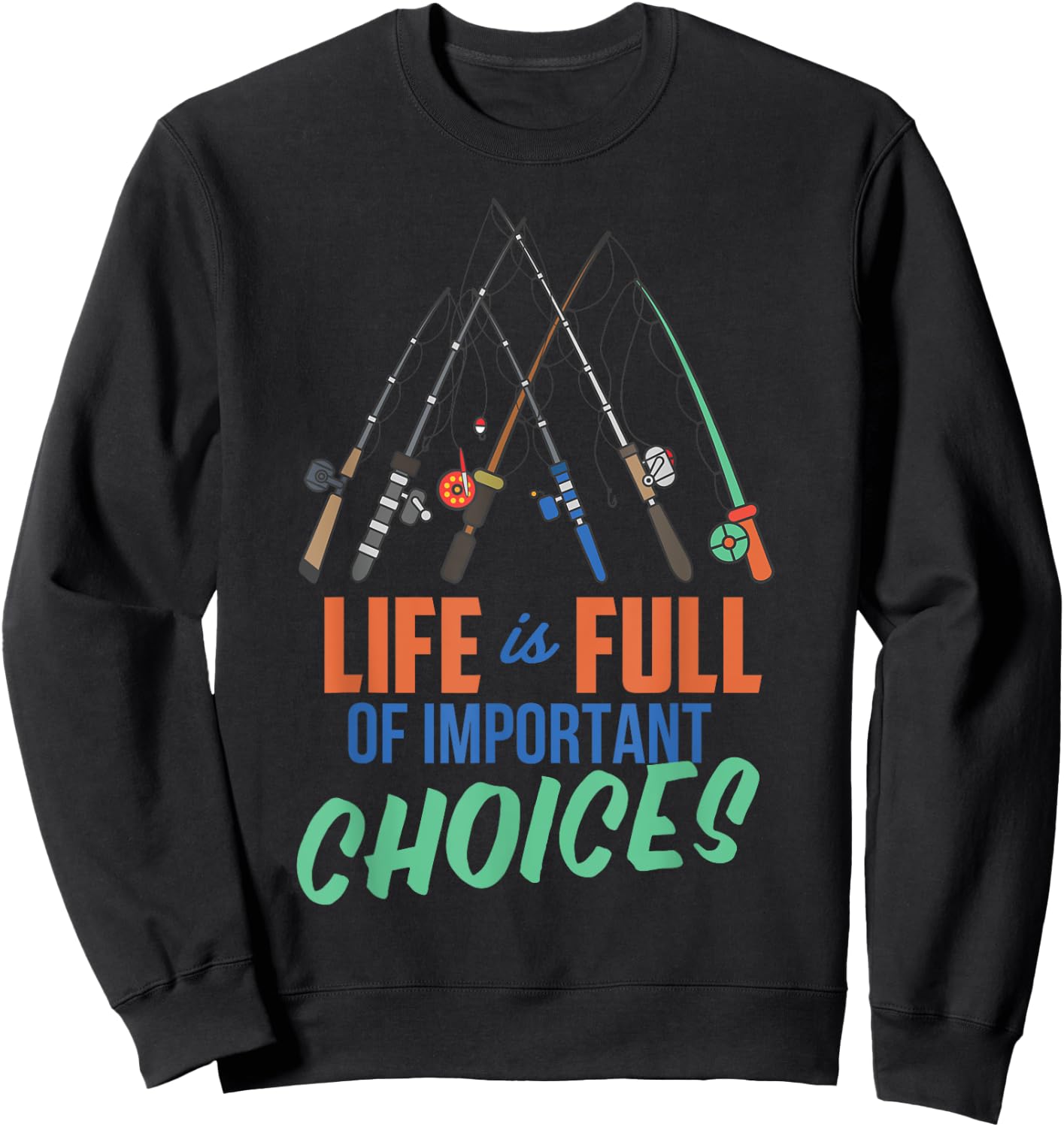 Funny Fishing Poles Shirt Life Is Full Of Important Choices Sweatshirt - Sweatshirt | Black