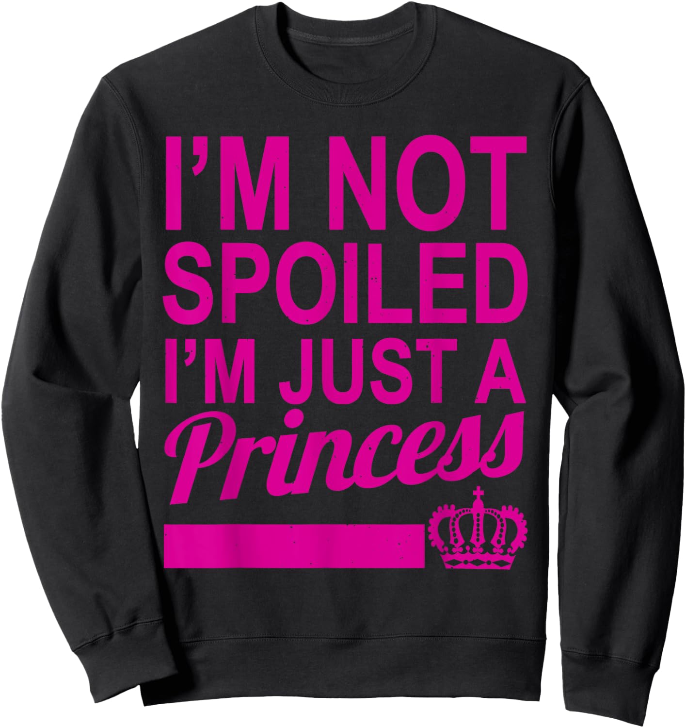 I'm not spoiled, just a princess princess Sweatshirt - Sweatshirt | Black