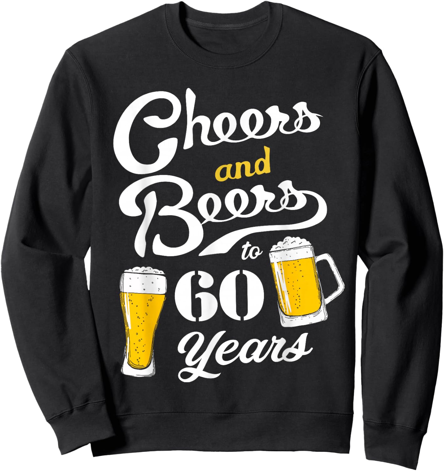 Cheers and Beers to 60 years - Funny 60th Birthday Sweatshirt - Sweatshirt | Black