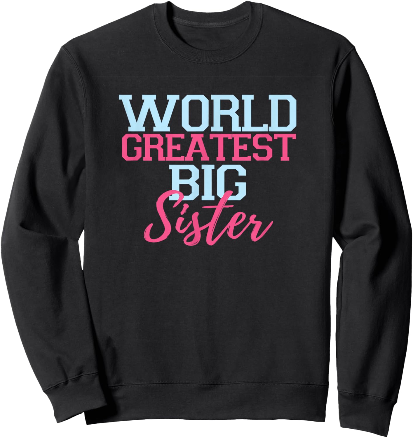 World Greatest Big Sister rock t shirts youth girl adult Sweatshirt - Sweatshirt | Black