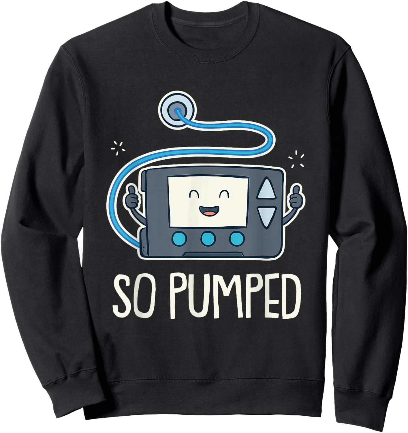 So Pumped I Insulin Pump Diabetic Type 1 Diabetes Awareness Sweatshirt - Sweatshirt | Black
